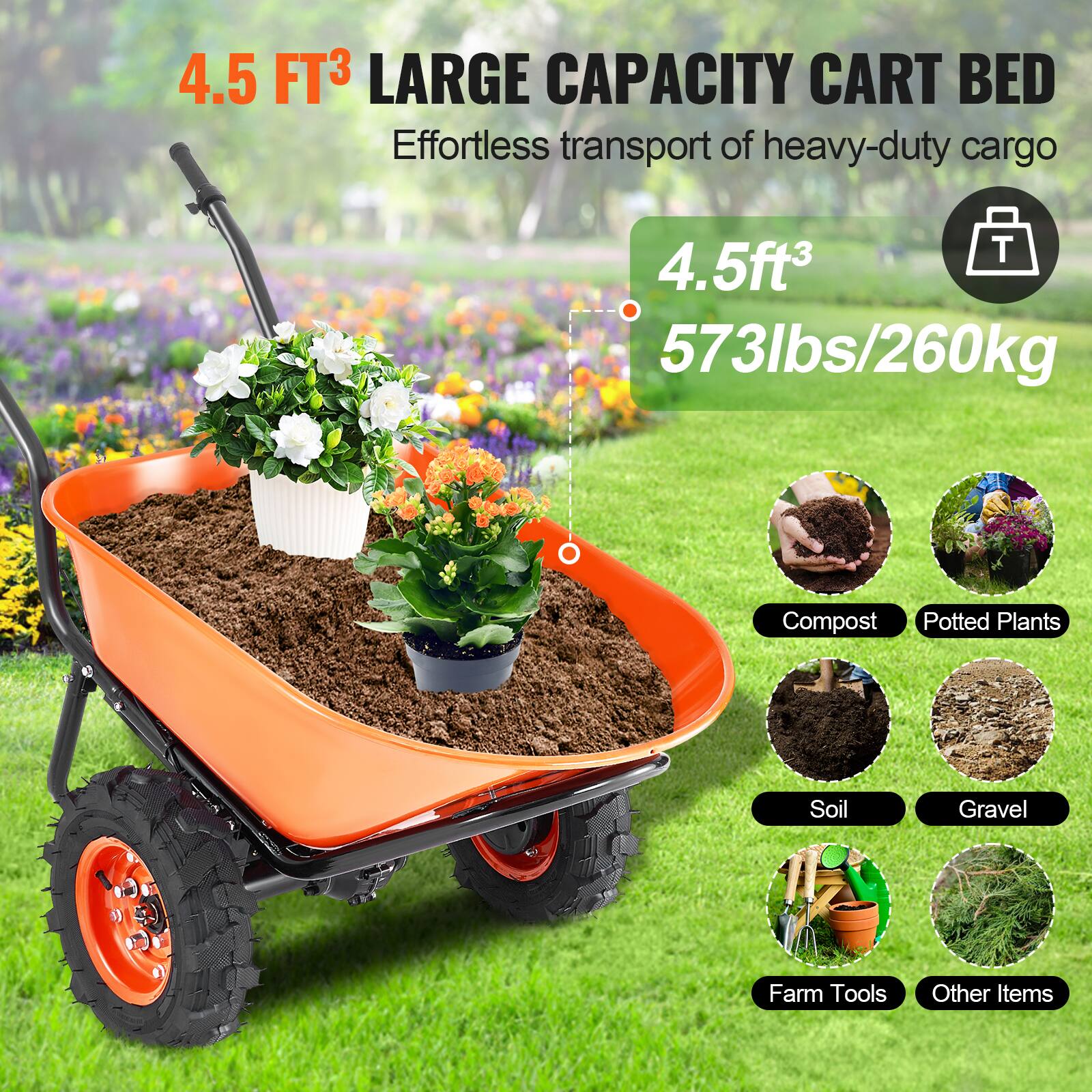 4.5 FT³ LARGE CAPACITY CART BED  
Effortless transport of heavy-duty cargo  

4.5ft³  
573lbs/260kg  

- Compost  
- Potted Plants  
- Soil  
- Gravel  
- Farm Tools  
- Other Items
