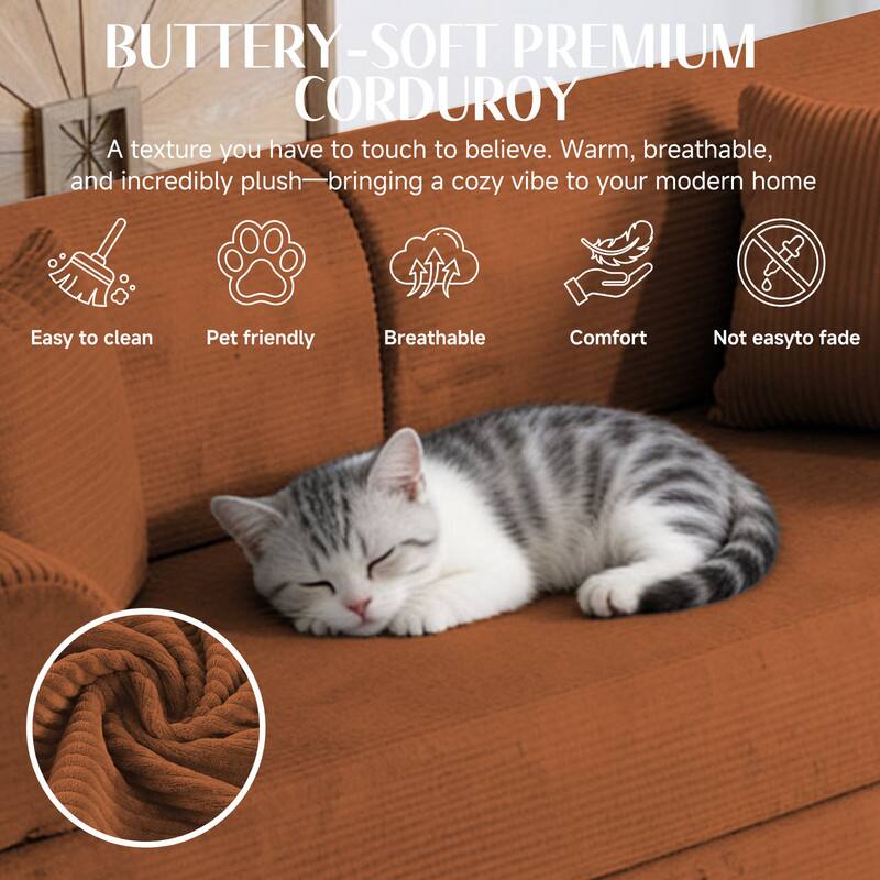 BUTTERY-SOFT PREMIUM CORDUROY  
A texture you have to touch to believe. Warm, breathable, and incredibly plush—bringing a cozy vibe to your modern home

- Easy to clean
- Pet friendly
- Breathable
- Comfort
- Not easy to fade