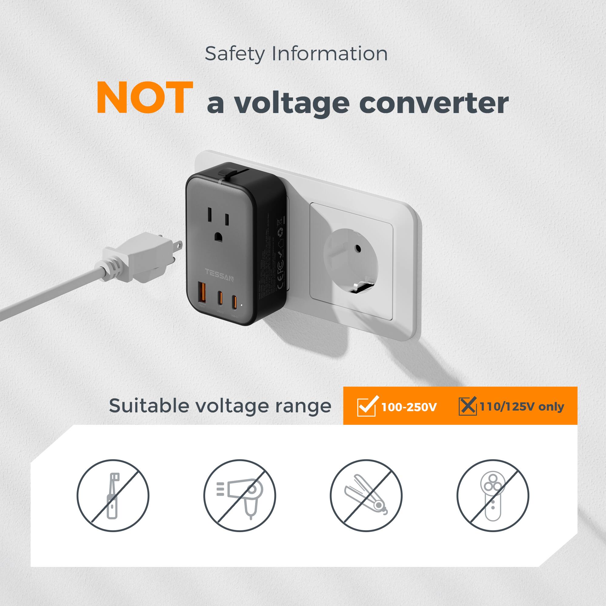 Safety Information  
NOT a voltage converter  

Suitable voltage range  
100-250V  
110/125V only