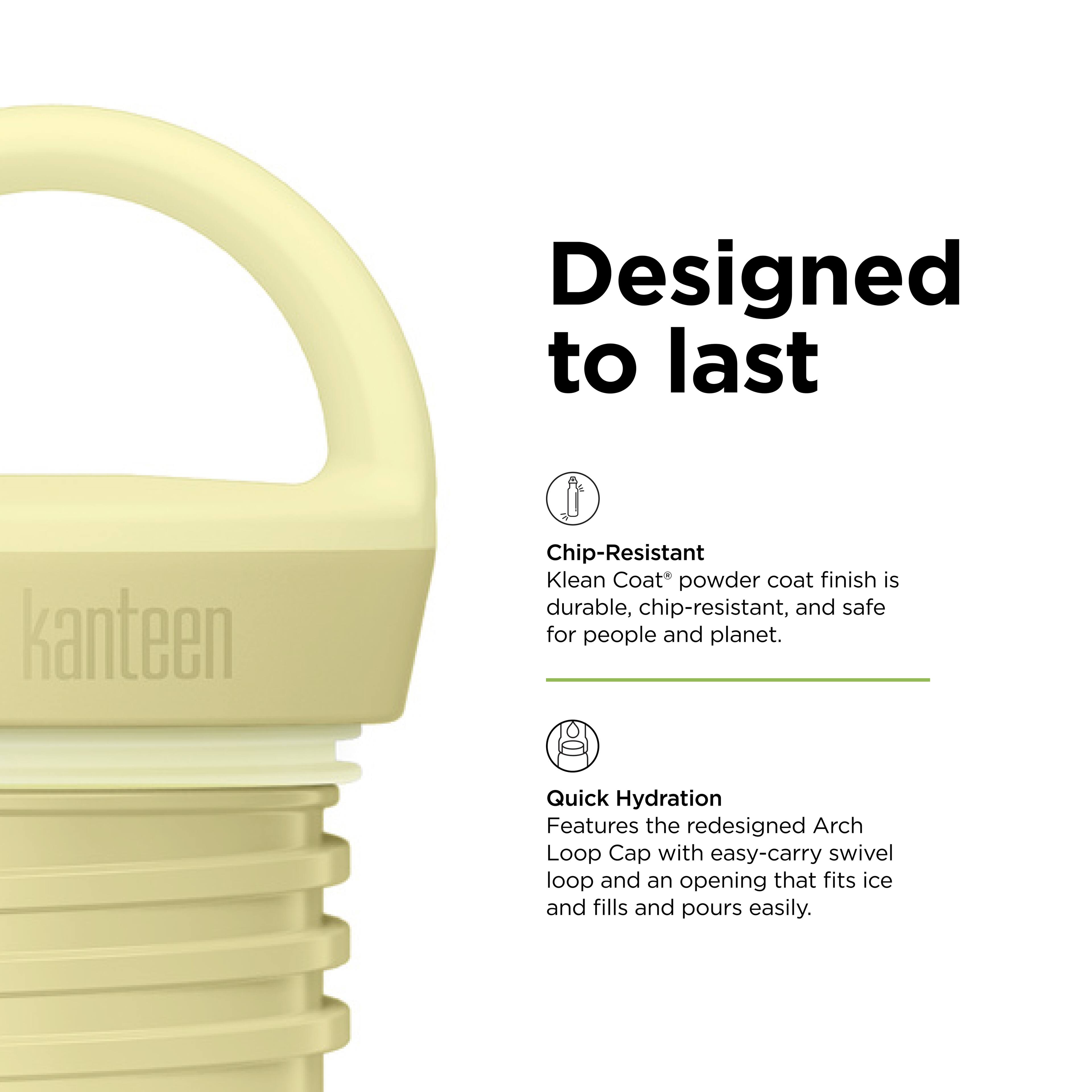 Designed to last

Chip-Resistant  
Klean Coat® powder coat finish is durable, chip-resistant, and safe for people and planet.

Quick Hydration  
Features the redesigned Arch Loop Cap with easy-carry swivel loop and an opening that fits ice and fills and pours easily.