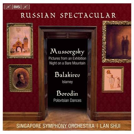 BIS
RUSSIAN SPECTACULAR
Mussorgsky
Pictures from an Exhibition
Night on a Bare Mountain
Balakirev
Islamey
Borodin
Polovtsian Dances
SINGAPORE SYMPHONY ORCHESTRA | LAN SHUI