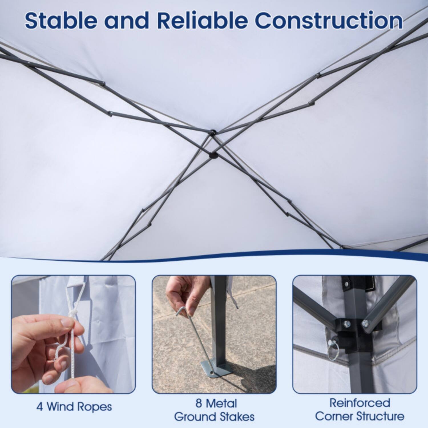 Stable and Reliable Construction

- 4 Wind Ropes
- 8 Metal Ground Stakes
- Reinforced Corner Structure