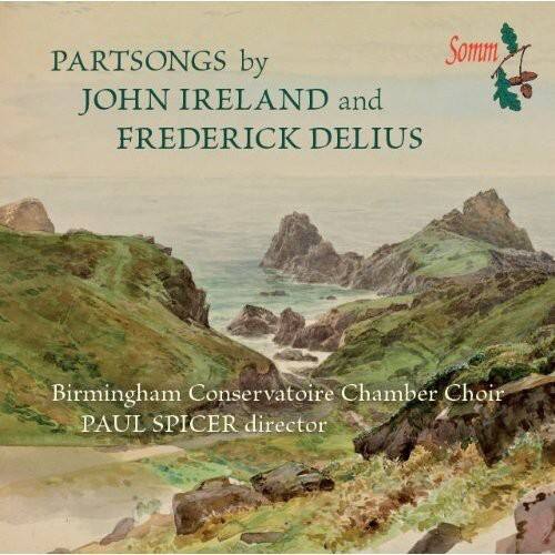 PARTSONGS by  
JOHN IRELAND and  
FREDERICK DELIUS  

Birmingham Conservatoire Chamber Choir  
PAUL SPICER director  

Somm