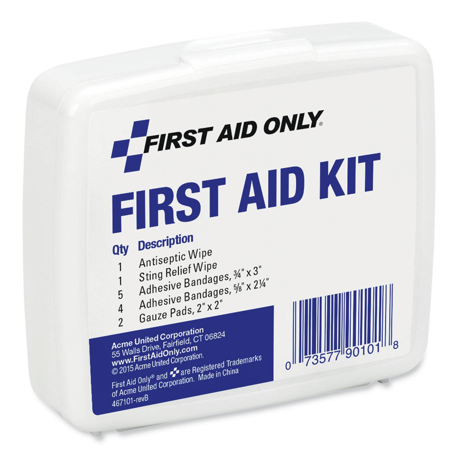 AID ONLY. FIRST AID KIT FIRST

Qty Description
1 Antiseptic Wipe
1 Sting Relief Wipe 3/4" x 3"
5 Adhesive Bandages, 5/8" x 2 1/4"
4 Adhesive Bandages, 2" x 2"
2 Gauze Pads, 2" x 2"

Acme United Corporation
55 Walls Drive, Fairfield, CT 06824
www.FirstAidOnly.com

© 2015 Acme United Corporation. First Aid Only® and are Registered Trademarks of Acme United Corporation. Made in China
467101-revB