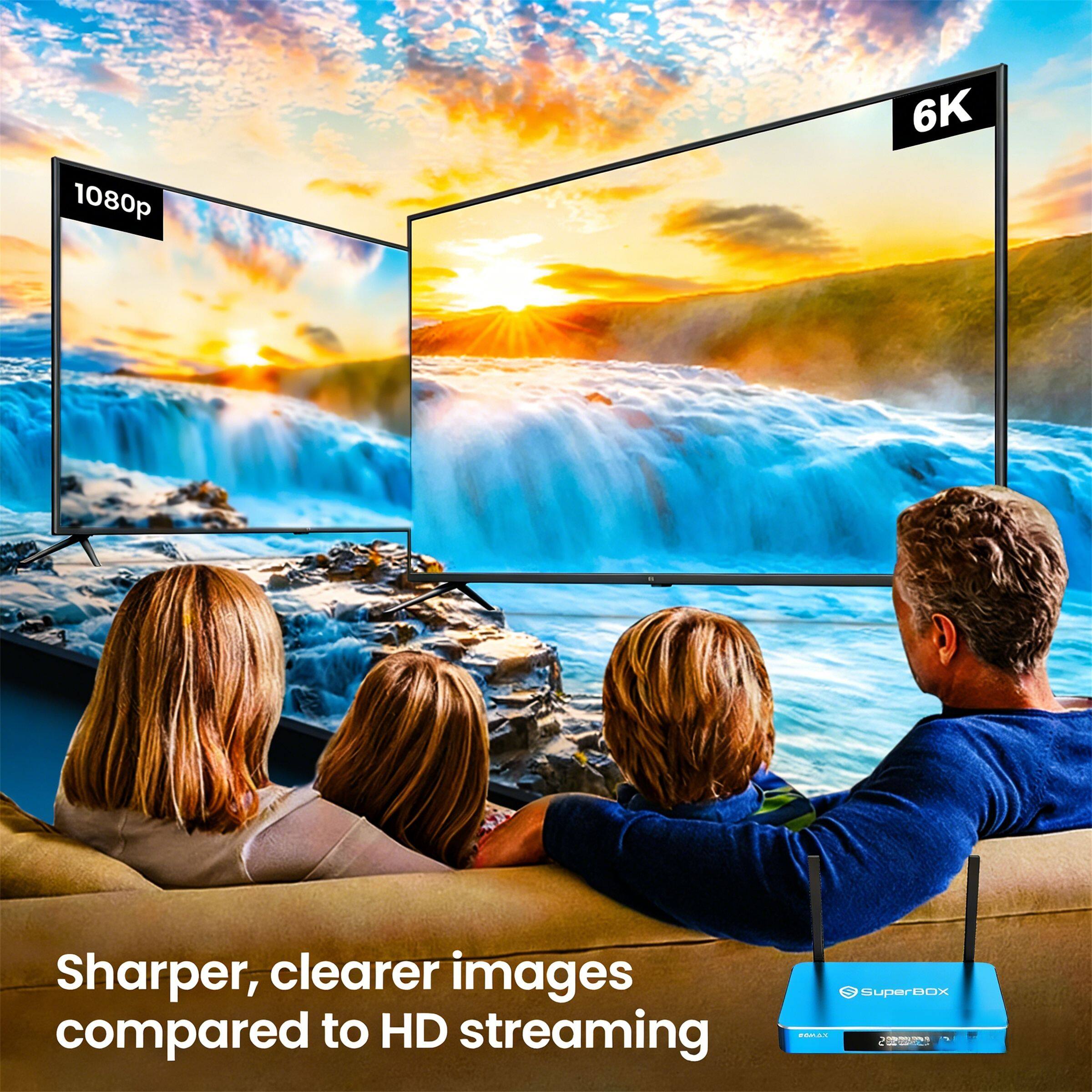 1080p 6K Sharper, clearer images compared to HD streaming superBox