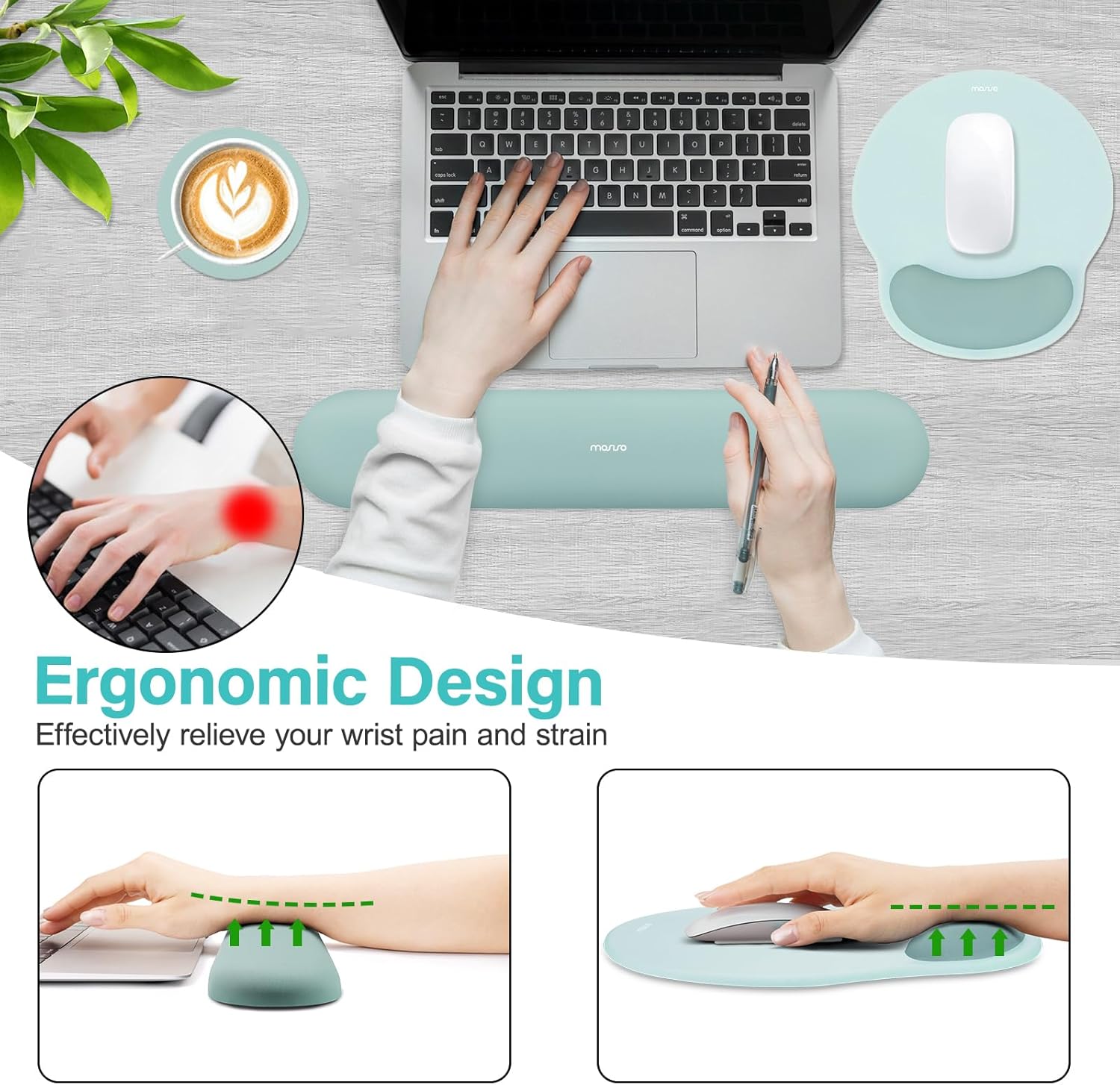 Ergonomic Design  
Effectively relieve your wrist pain and strain