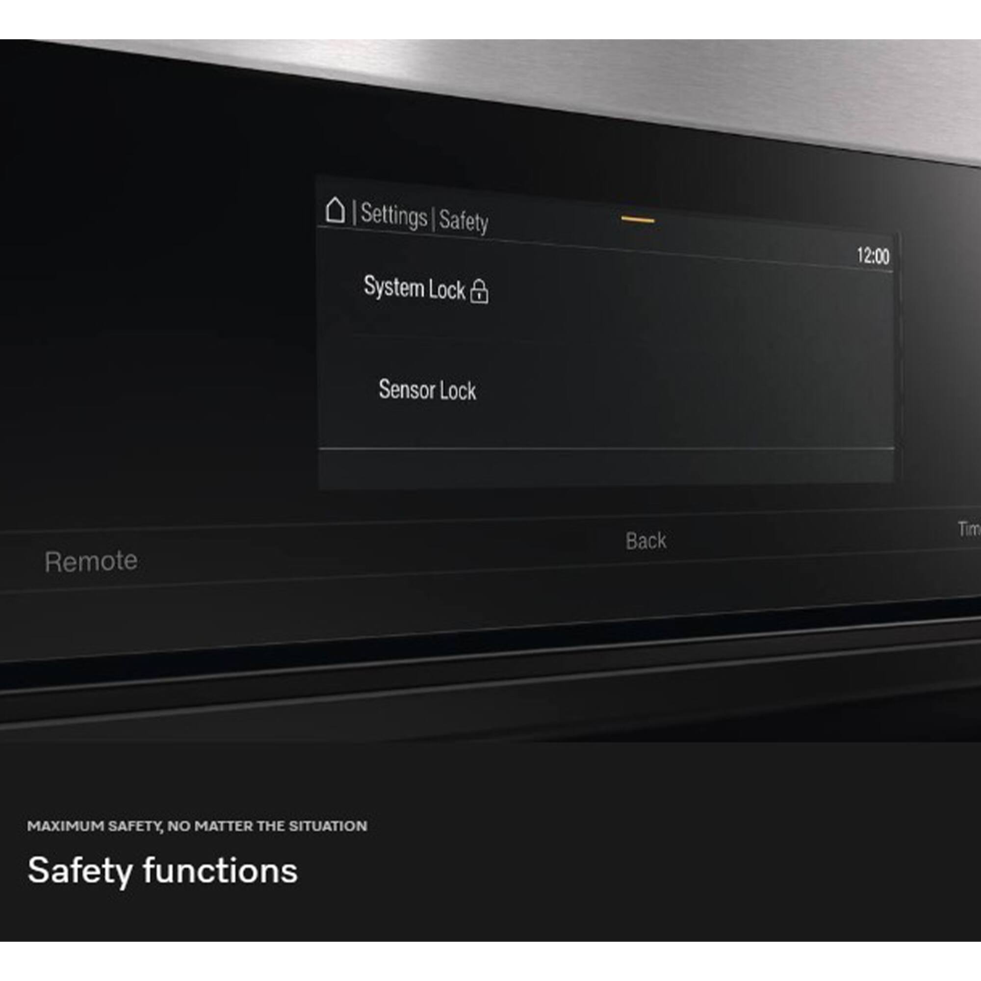 Settings | Safety  
System Lock  
Sensor Lock  
Remote  
Back  
Time  

MAXIMUM SAFETY, NO MATTER THE SITUATION  
Safety functions
