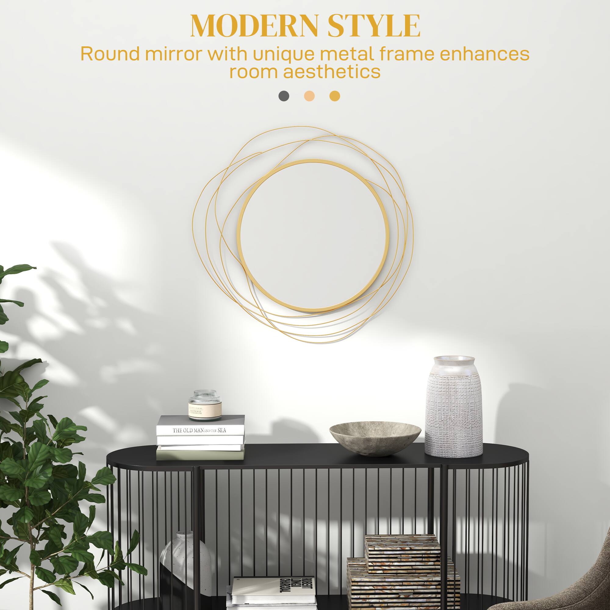 MODERN STYLE  
Round mirror with unique metal frame enhances room aesthetics