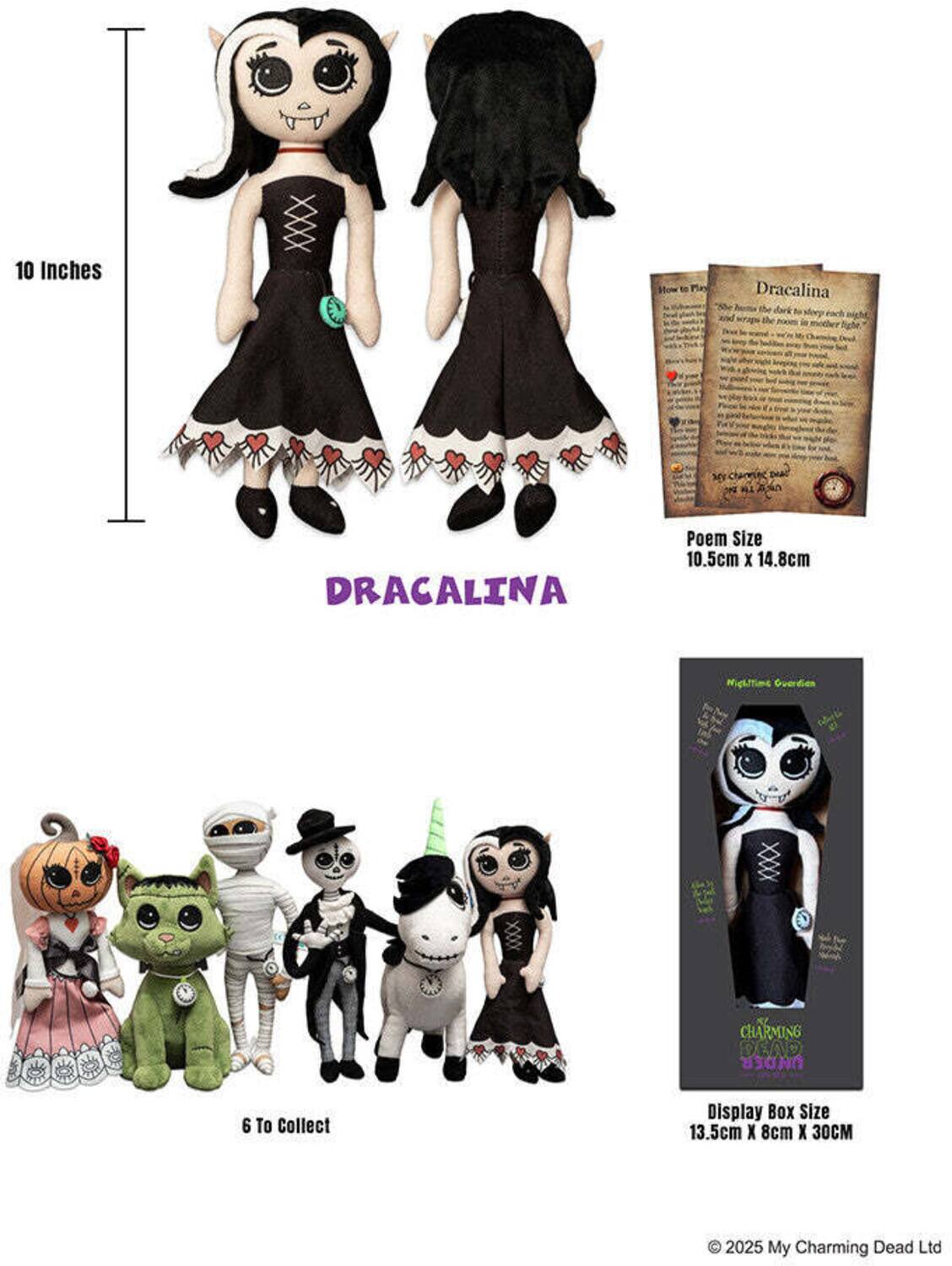10 Inches

How to
Dracalina "She dark of sleep each and the
DRACALINA
Poem Size 10.5cm X 14.8cm
Nighttime Guardian
CHARMING DEAD UNDER
6 To Collect
Display Box Size 13.5cm X 8cm X 30CM
© 2025 My Charming Dead Ltd