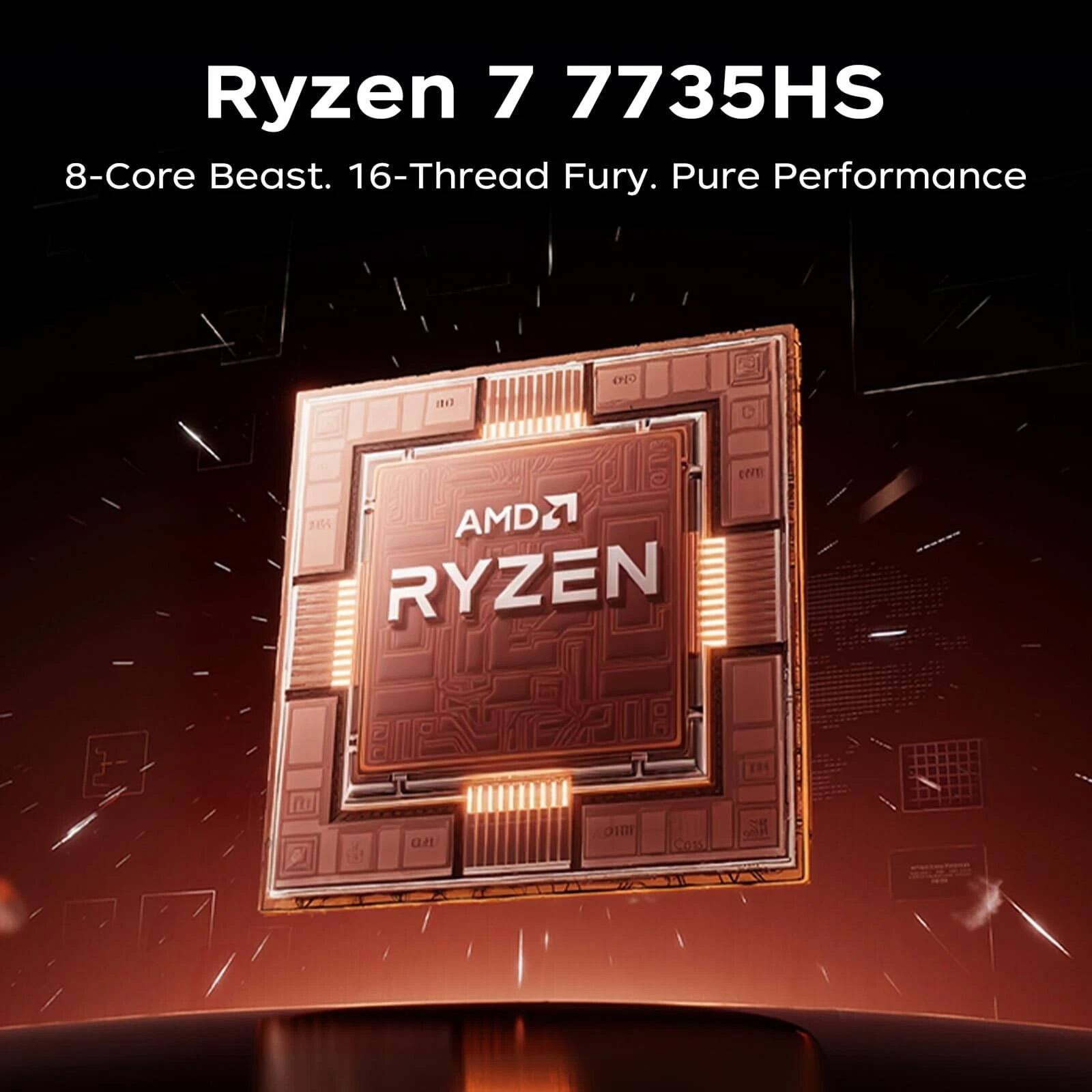 Ryzen 7 7735HS  
8-Core Beast. 16-Thread Fury. Pure Performance