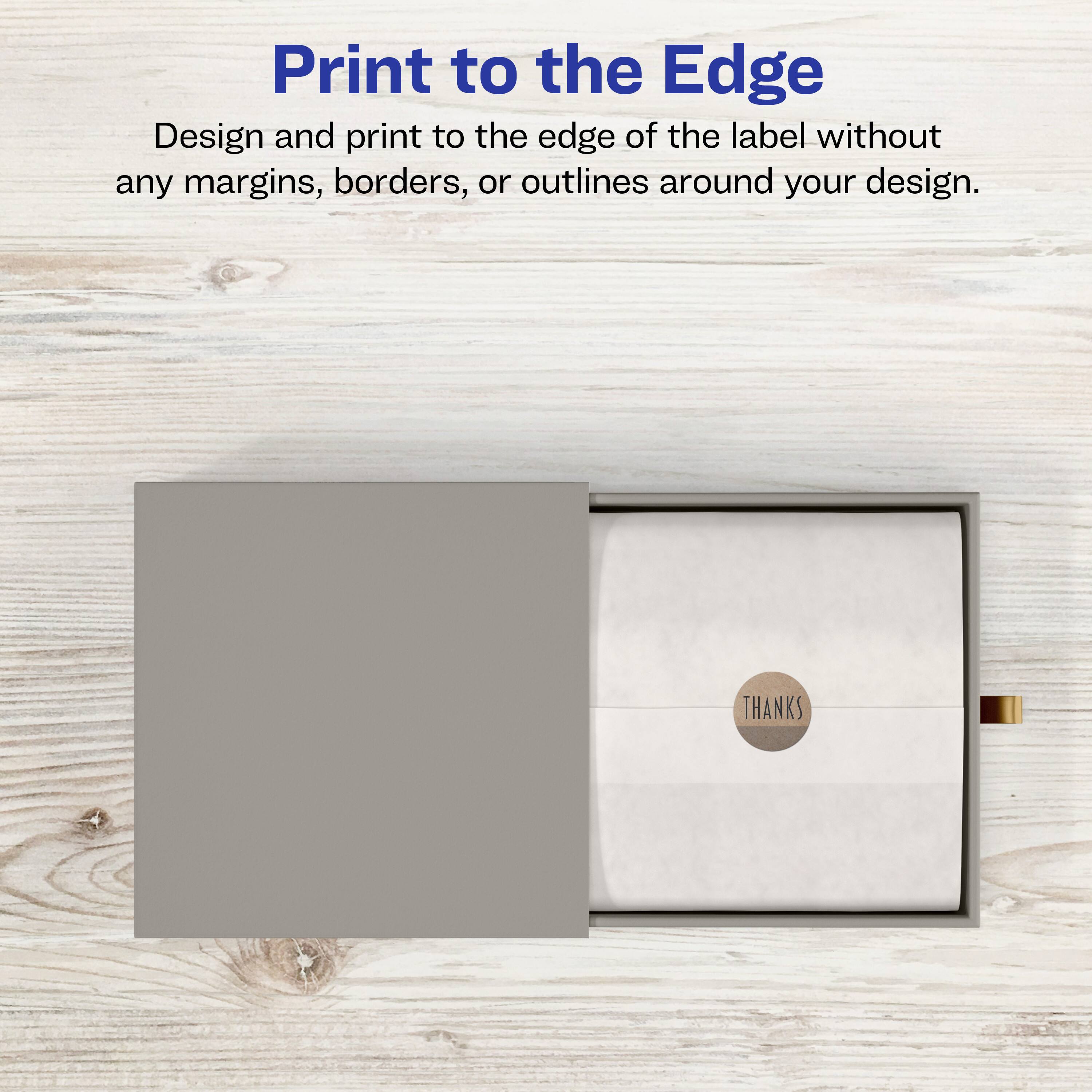 Print to the Edge

Design and print to the edge of the label without any margins, borders, or outlines around your design.

THANKS