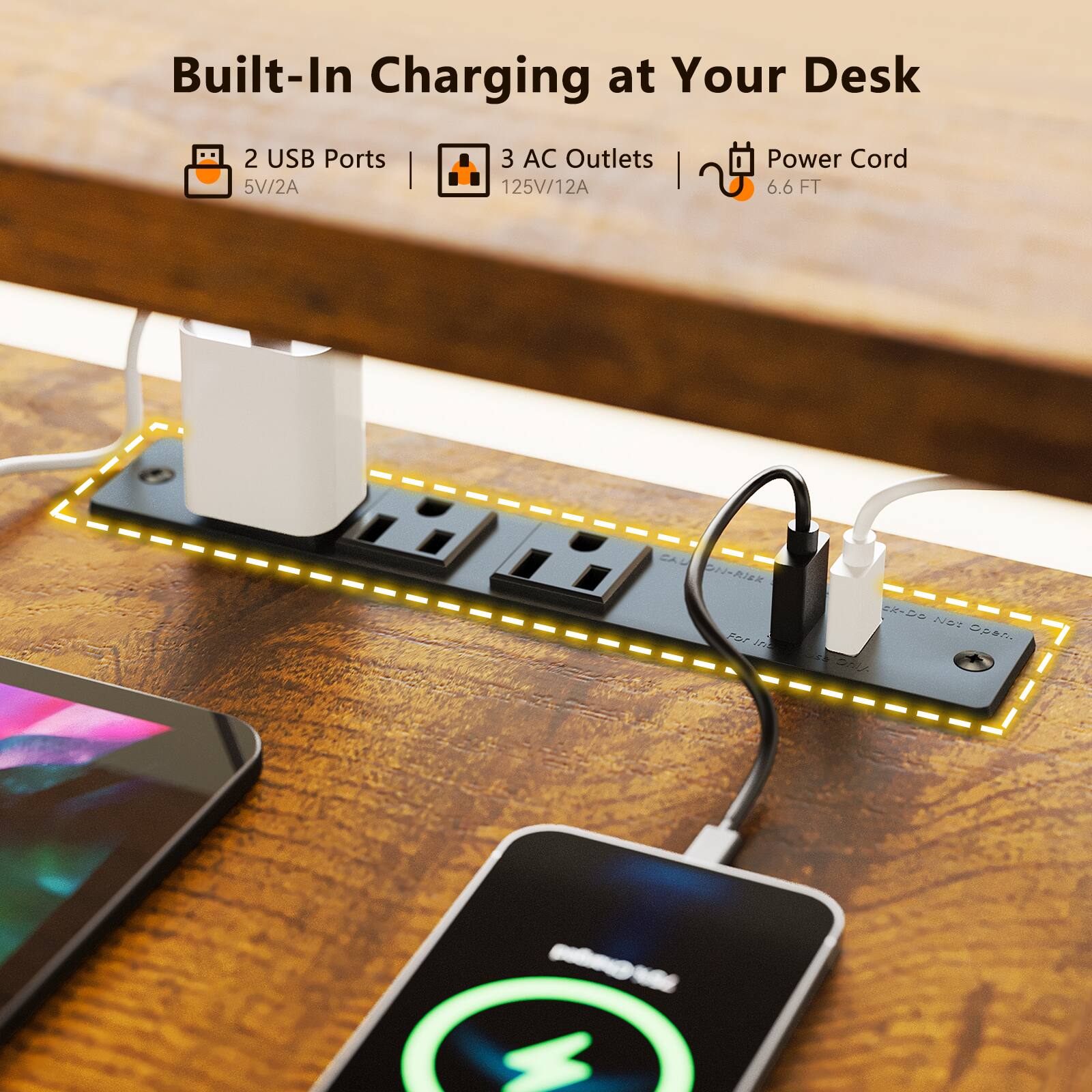 Built-In Charging at Your Desk  
2 USB Ports 5V/2A  
3 AC Outlets 125V/12A  
Power Cord 6.6 FT