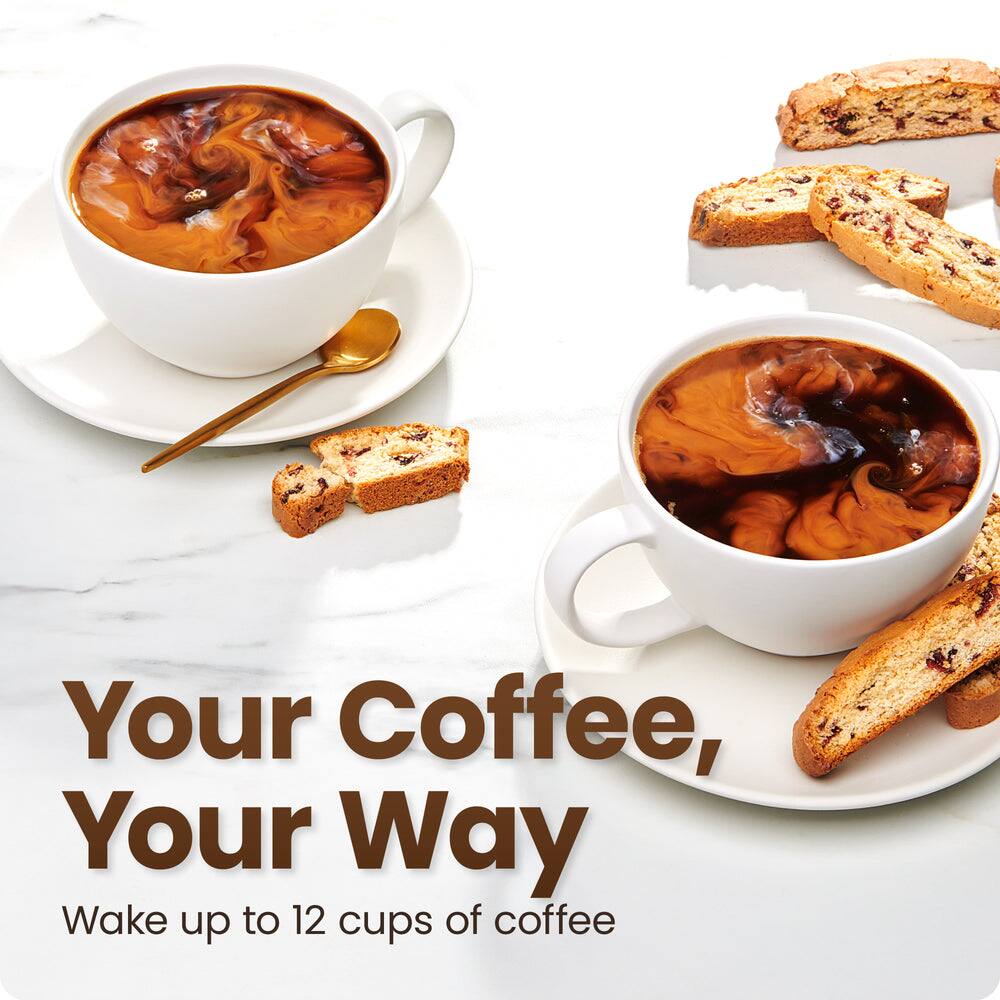 Your Coffee, Your Way  
Wake up to 12 cups of coffee