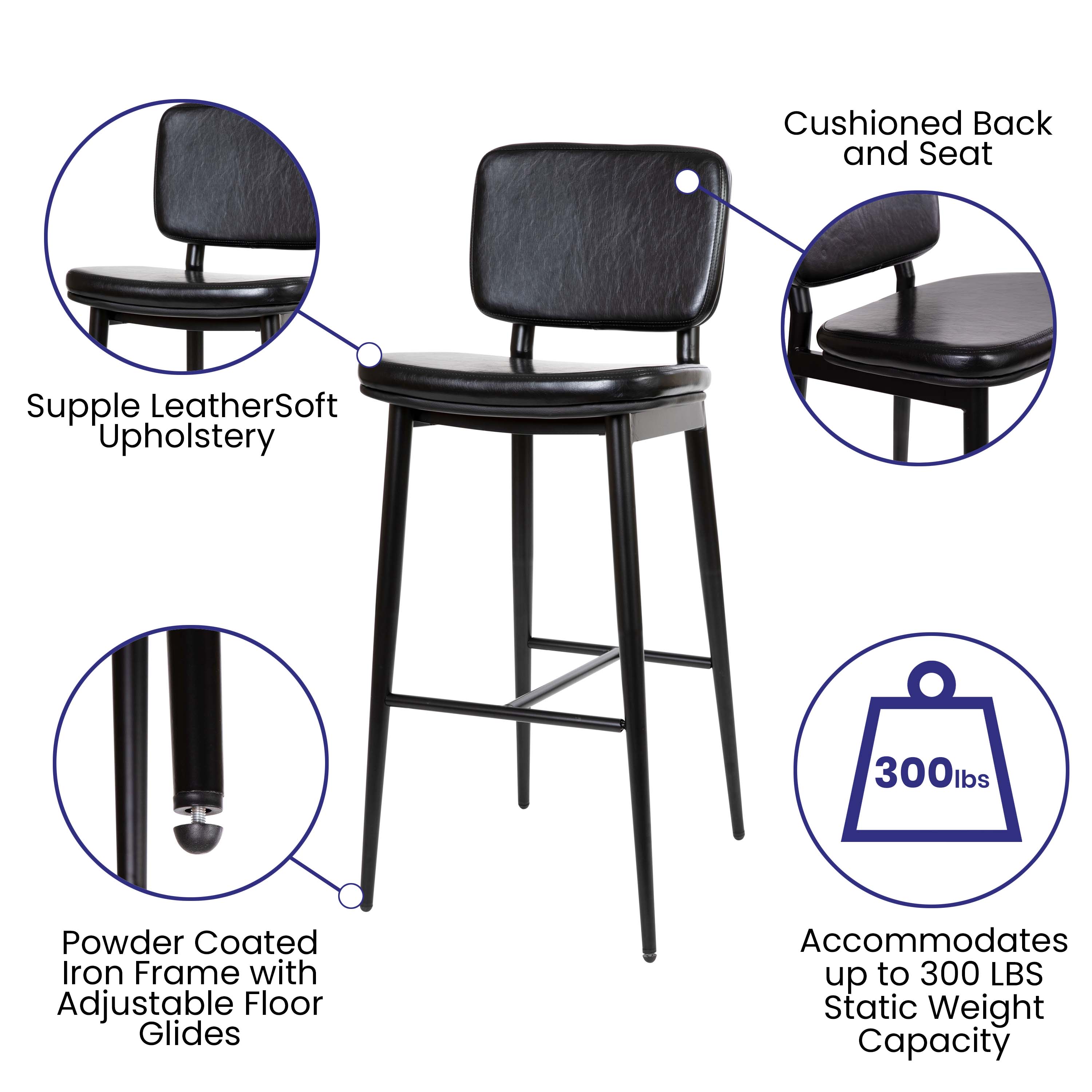 Cushioned Back and Seat  
Supple Leather Soft Upholstery  
300lbs Powder Coated Iron Frame with Adjustable Floor Glides  
Accommodates up to 300 LBS Static Weight Capacity