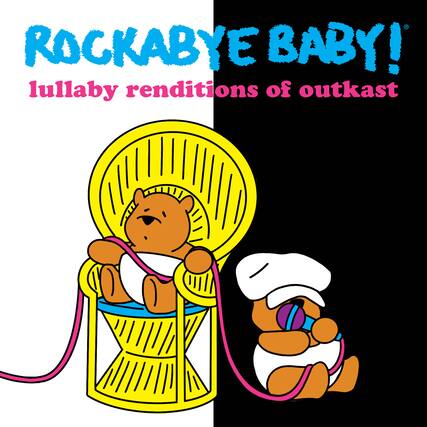 ROCKABYE BABY!
lullaby renditions of outkast