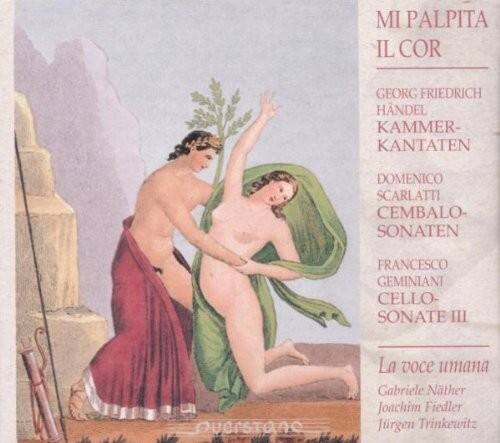 MI PALPITA IL COR

GEORG FRIEDRICH HANDEL  
KAMMER-KANTATEN

DOMENICO SCARLATTI  
CEMBALO-SONATEN

FRANCESCO GEMINIANI  
CELLO-SONATE III

La voce umana  
Gabriele Nther  
Joachim Fiedler  
Jürgen Trinkewitz

QUERSTONE