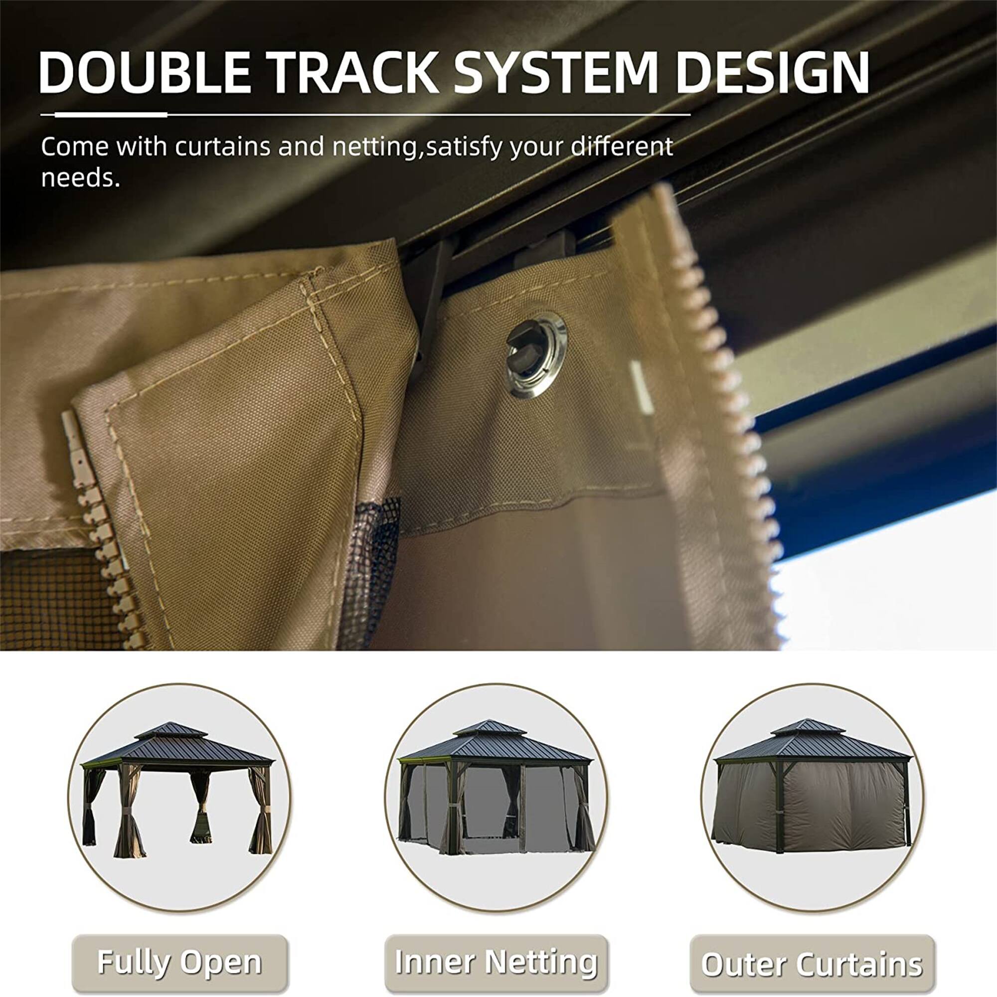 DOUBLE TRACK SYSTEM DESIGN  
Come with curtains and netting, satisfy your different needs.  

Fully Open  
Inner Netting  
Outer Curtains