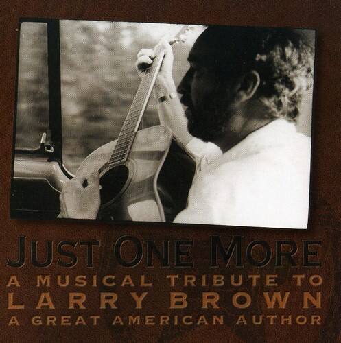 Various Artists - Just One More: A Musical Tribute To Larry Brown, A Great AmericanAuthor   - COMPACT DISCS [CD] price history on PriceWatchPro