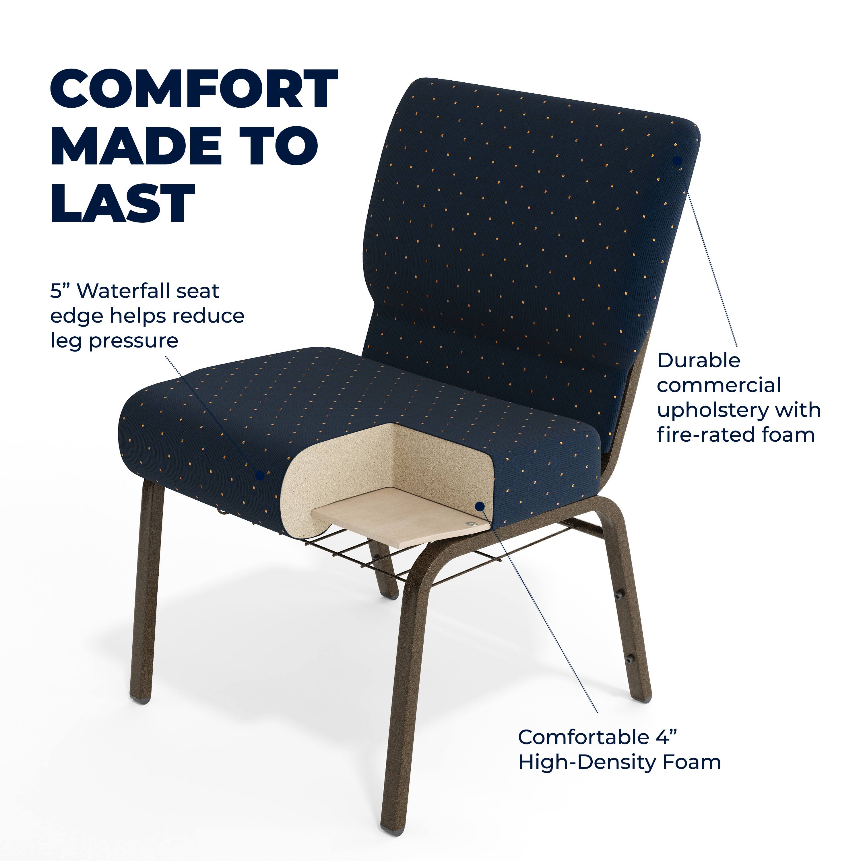 COMFORT MADE TO LAST

5" Waterfall seat edge helps reduce leg pressure

Durable commercial upholstery with fire-rated foam

Comfortable 4" High-Density Foam