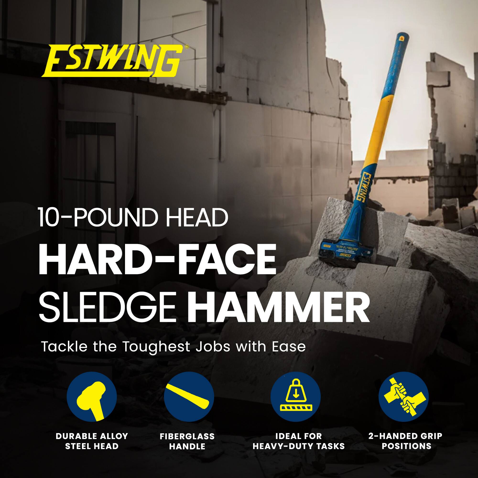 ESTWING  
10-POUND HEAD  
HARD-FACE SLEDGE HAMMER  

Tackle the Toughest Jobs with Ease  

- DURABLE ALLOY STEEL HEAD  
- FIBERGLASS HANDLE  
- IDEAL FOR HEAVY-DUTY TASKS  
- 2-HANDED GRIP POSITIONS