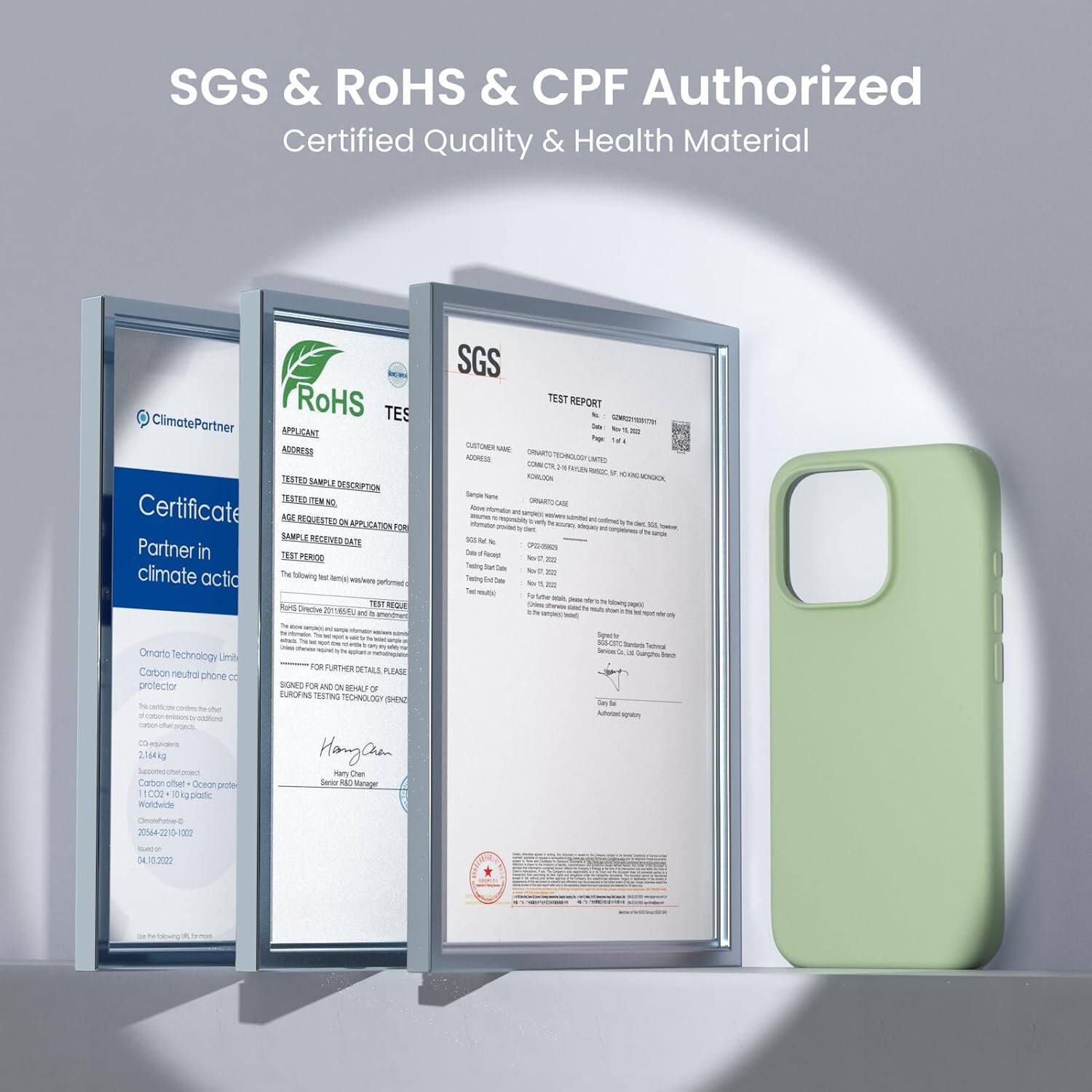 SGS & RoHS & CPF Authorized
Certified Quality & Health Material

SGS TEST REPORT

ClimatePartner
Certificate
Partner in climate action

Onorato Technology Limited
Carbon neutral phone protector
2.14kg

Onorato Technology Limited
Carbon neutral phone protector
2.14kg

Onorato Technology Limited
Carbon neutral phone protector
2.14kg

04.10.2022

FOR FURTHER DETAILS PLEASE
SIGNED FOR AND BENEFIT OF
BUREAU VERITAS TESTING ONO.O0 SHEC
Hang-Cheon

Serway

SGS

RoHS

TES

ClimatePartner

APPLICANT

ADDRESS

SAMPLE DESCRIPTION

TEST REQUEST

TEST PERIOD

TEST RESULT

SAMPLE RECEIVED DATE