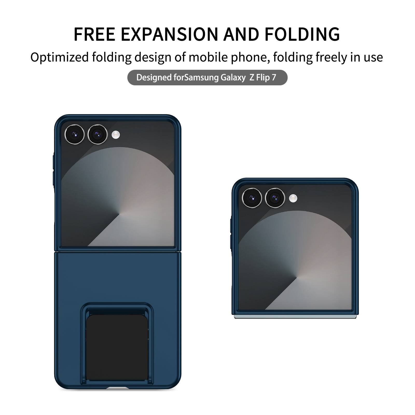 FREE EXPANSION AND FOLDING  
Optimized folding design of mobile phone, folding freely in use  
Designed for Samsung Galaxy Z Flip 7