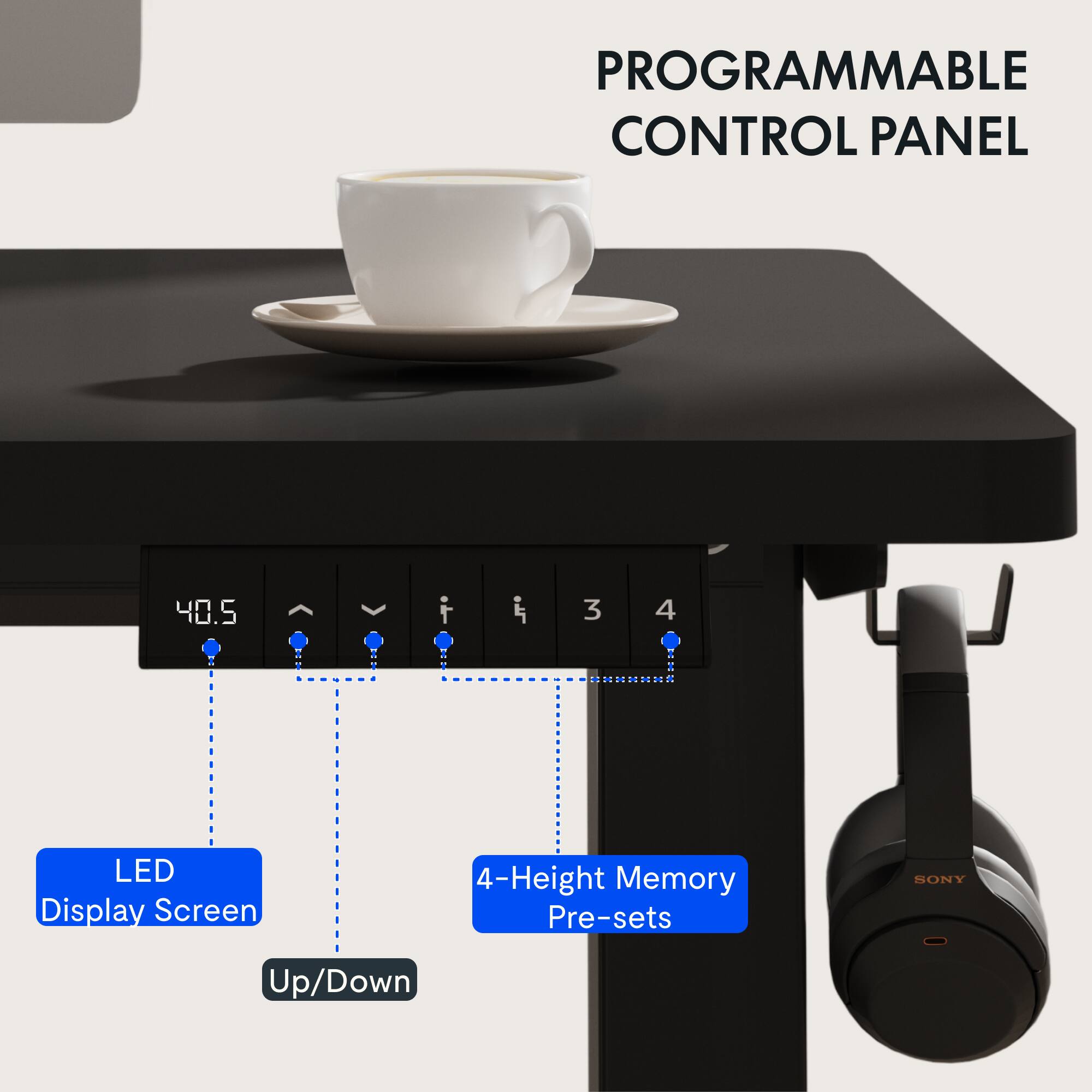 PROGRAMMABLE CONTROL PANEL

LED Display Screen

4-Height Memory Pre-sets

Up/Down

SONY