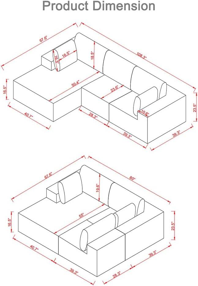 Product Dimension  
67.6"  
16.5"  
16.5"  
18.5"  
108.3"  
50.4"  
23.6"  
40.7"  
7"  
28.3"  
L10.6"  
23.5"  
39.3"  
39.3"  
67.6"  
19.6"  
80"  
16.5"  
55"  
23.5"  
40.7"  
39.3"  
39.3"  
28.3"