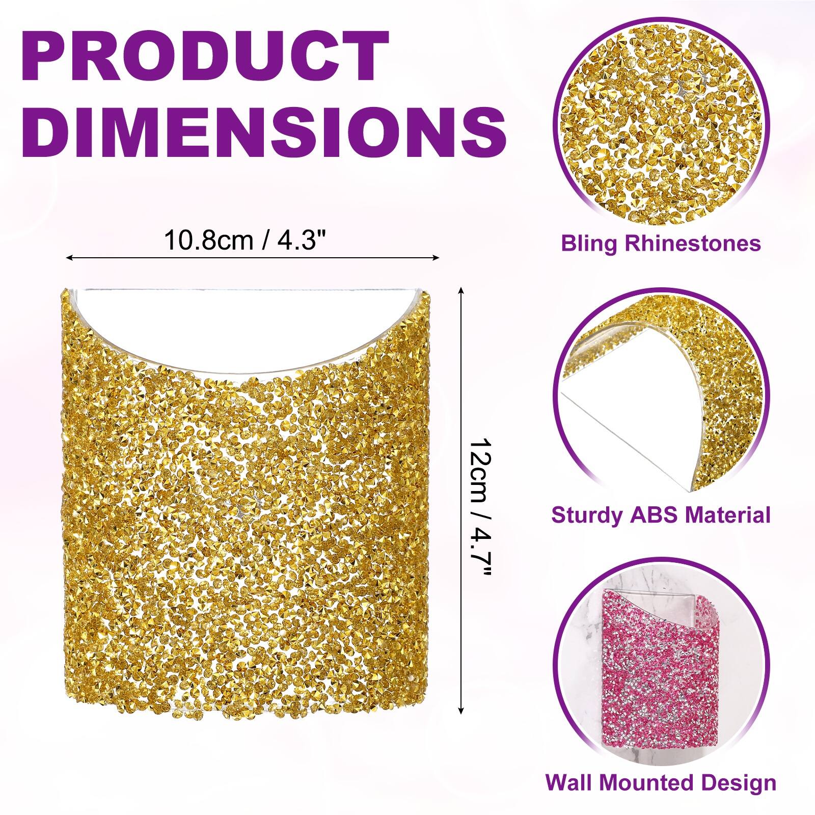 PRODUCT DIMENSIONS

10.8cm / 4.3" x 12cm / 4.7"

Bling Rhinestones

Sturdy ABS Material

Wall Mounted Design