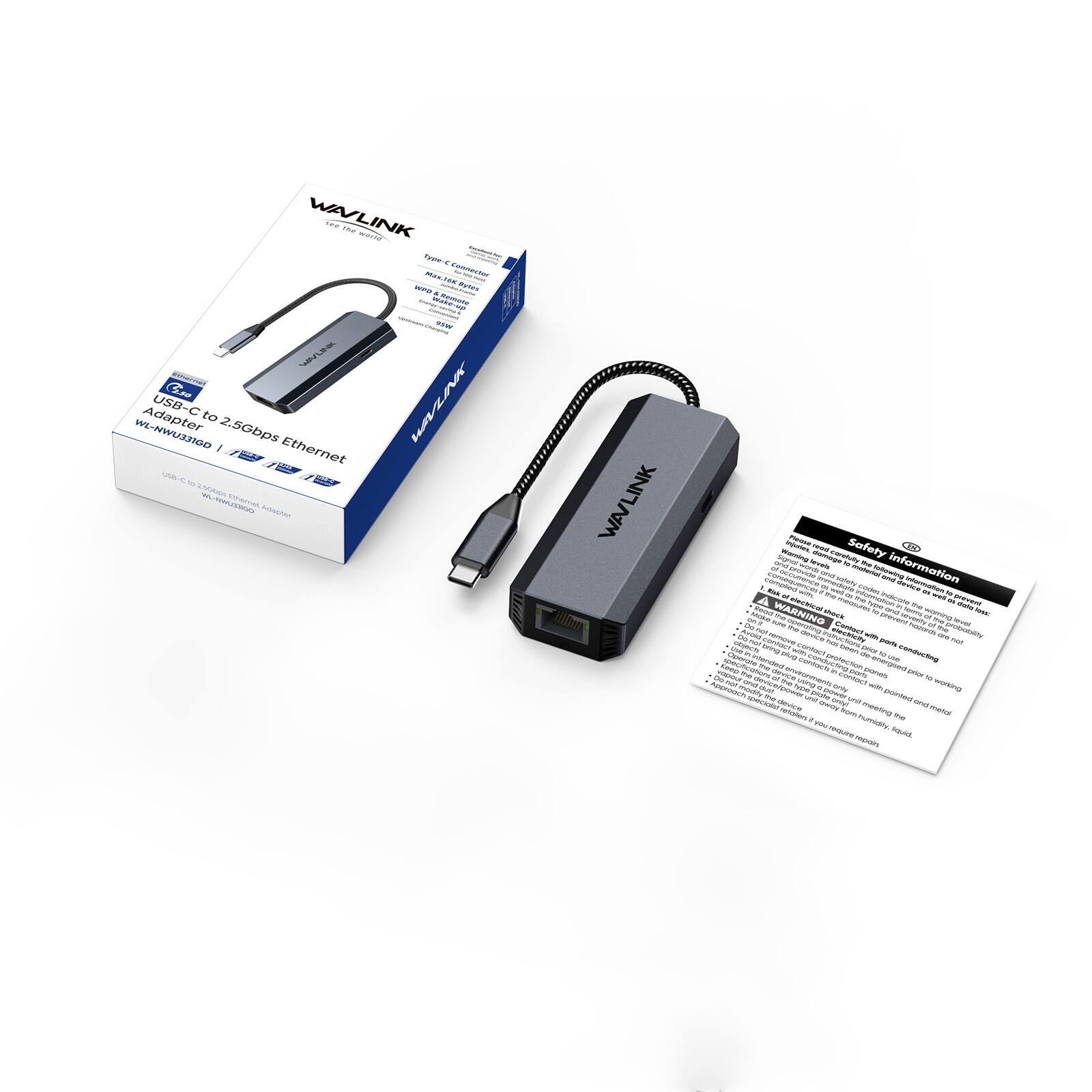 WAVLINK Adapter USB-C to 2.5Gbps Ethernet

Type-C to 2.5Gbps Ethernet

WAVLINK

WARNING

Inipoties, Please ONE Safety UNCY and signal Worning lovels damage capetally W The 4, Mode consequences to was any - - sofety imaterial codes following - information desice information 5/5 to with, the - flow N A electical memes - ype Insticales The VIS prevent date unizado kead WARNING as back of OROVORS pro Deverity terms warning at low. onit we M DO levell Avoid Do FOR operating me demice nstructions Contact ATM hourceds - probrablity not contact parts mays use objects n onlind ovic with contract been de Drice aug conducting teep Opensia intended the conducting vapour DO dovice environments WT. DOTA panels pick Las deviced of Contact or Approach mays modily type using yino with working specials! The device und plate only. AND pointed and verien own som meeting mette 1 hu