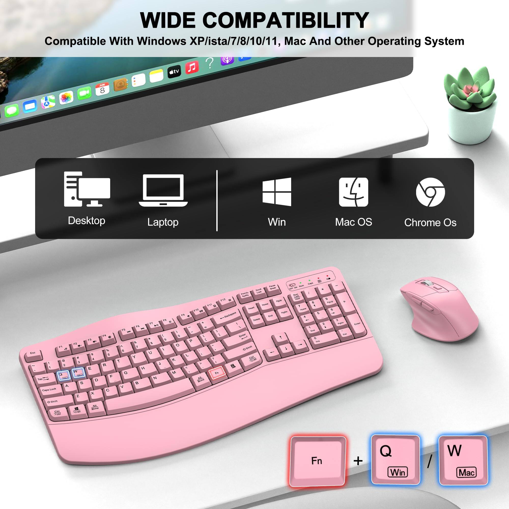 WIDE COMPATIBILITY  
Compatible With Windows XP/ista/7/8/10/11, Mac And Other Operating System  
atv B Desktop Laptop Win Mac OS Chrome Os  
Fn + Q Win W Mac