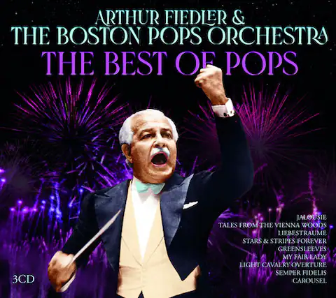 ARTHUR FIEDLER & THE BOSTON POPS ORCHESTRA
THE BEST OF POPS
3CD
JALOUSIE
TALES FROM THE VIENNA WOODS
LIEBESLEID
STARS & STRIPES FOREVER
GREENSLEEVES
MY FAIR LADY
LIGHT CAVALRY OVERTURE
SEMPER FIDELIS
CAROUSEL