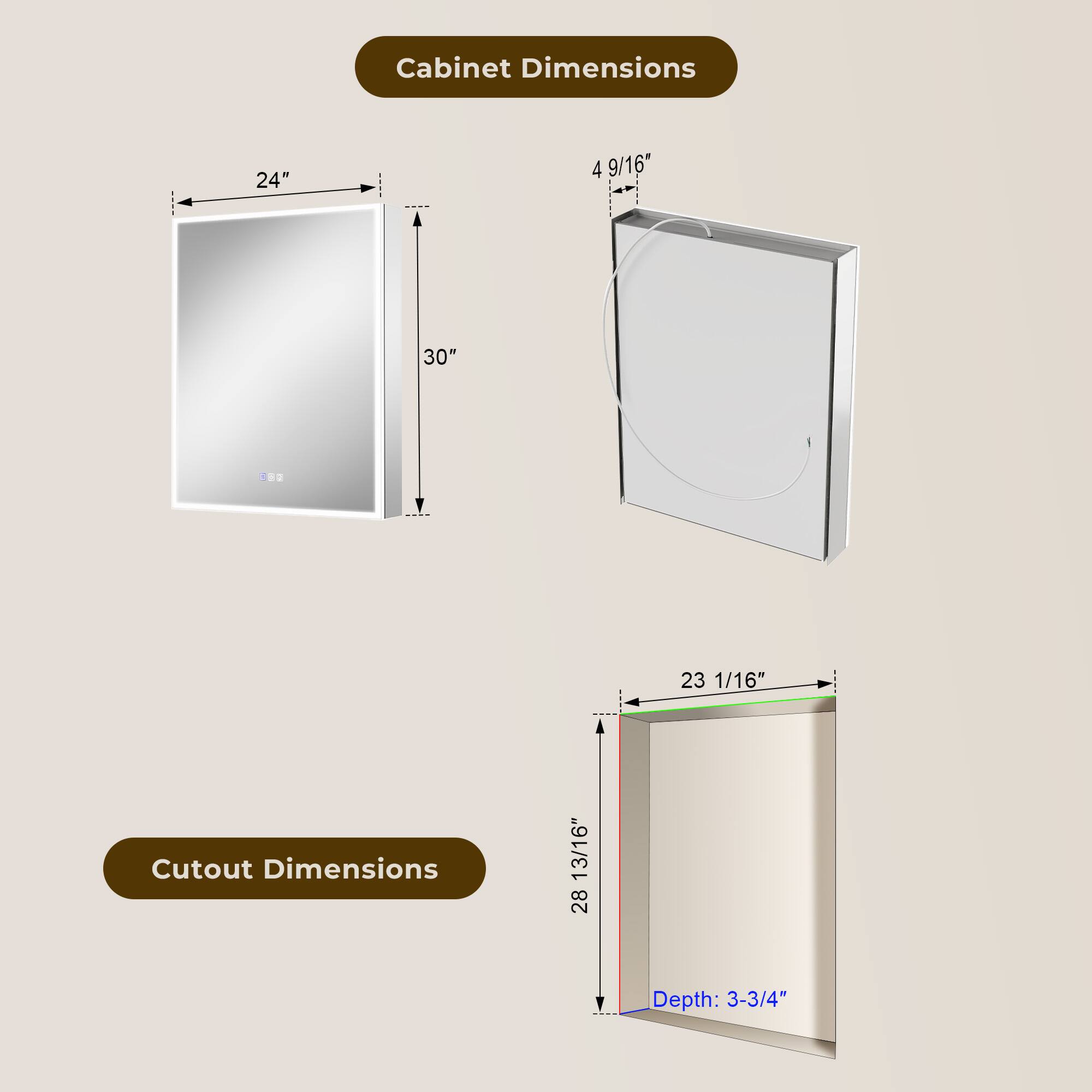 Cabinet Dimensions: 24" x 4 9/16" x 30"  
Cutout Dimensions: 23 1/16" x 28 13/16"  
Depth: 3-3/4"