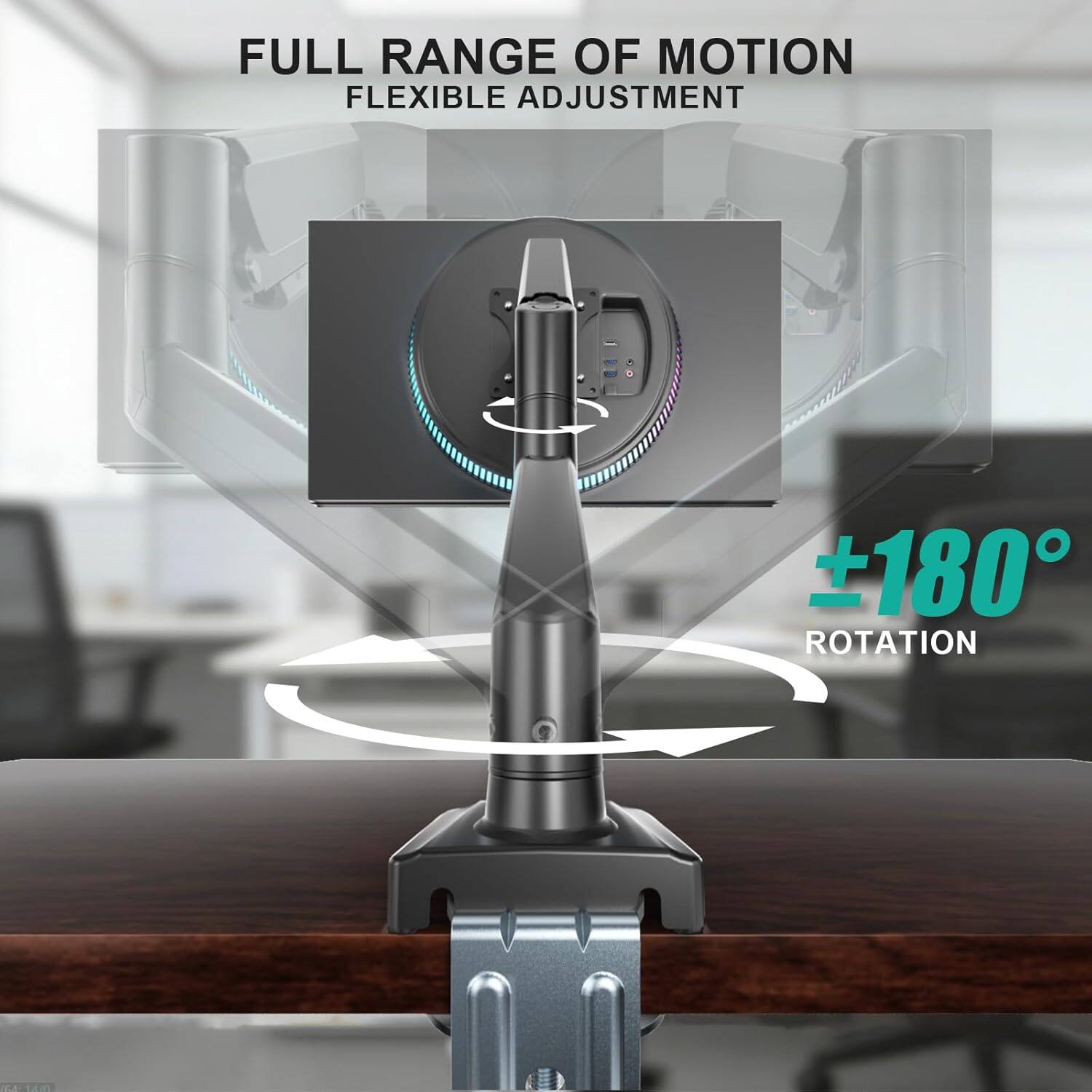 FULL RANGE OF MOTION  
FLEXIBLE ADJUSTMENT  
±180° ROTATION