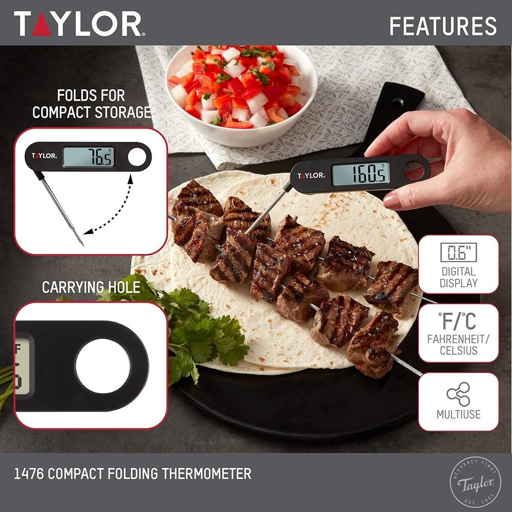 **TAYLOR**

**FEATURES**

- FOLDS FOR COMPACT STORAGE
- CARRYING HOLE
- DIGITAL DISPLAY
- °F/°C FAHRENHEIT/CELSIUS
- MULTIUSE

**1476 COMPACT FOLDING THERMOMETER**

**Accuracy First Taylor EST. 1881**