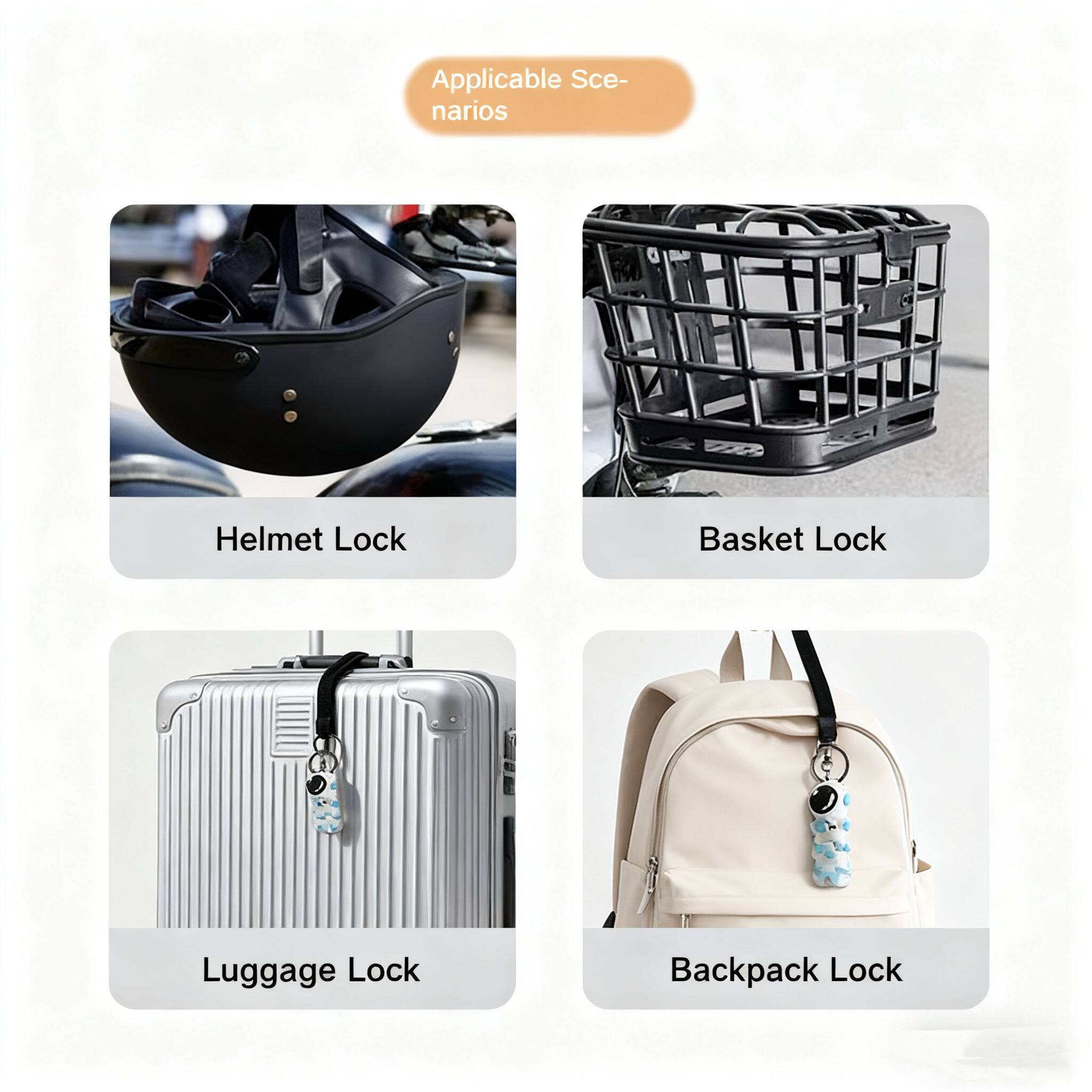 Applicable Scenarios

- Helmet Lock
- Basket Lock
- Luggage Lock
- Backpack Lock