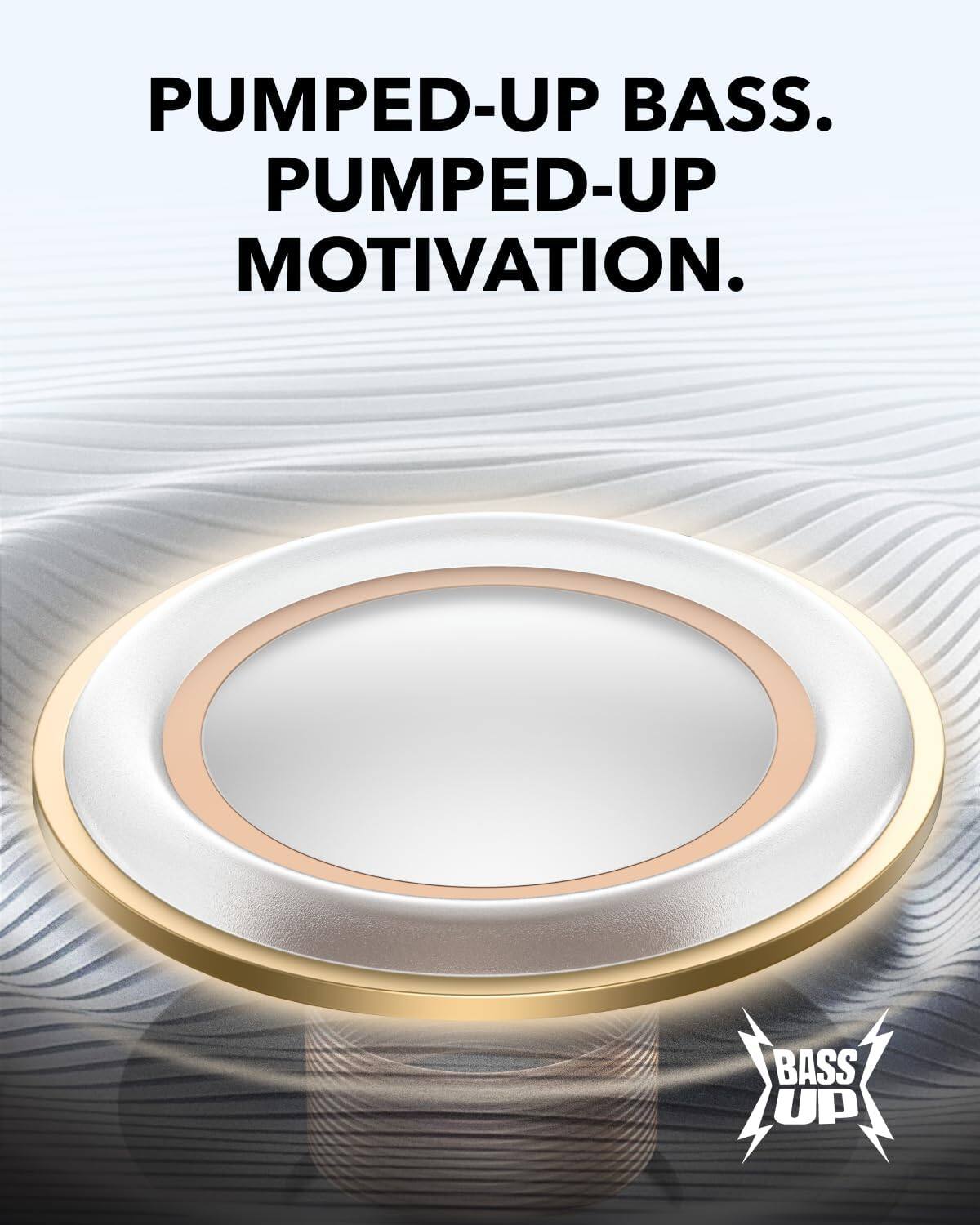 PUMPED-UP BASS.  
PUMPED-UP MOTIVATION.  

BASS UP