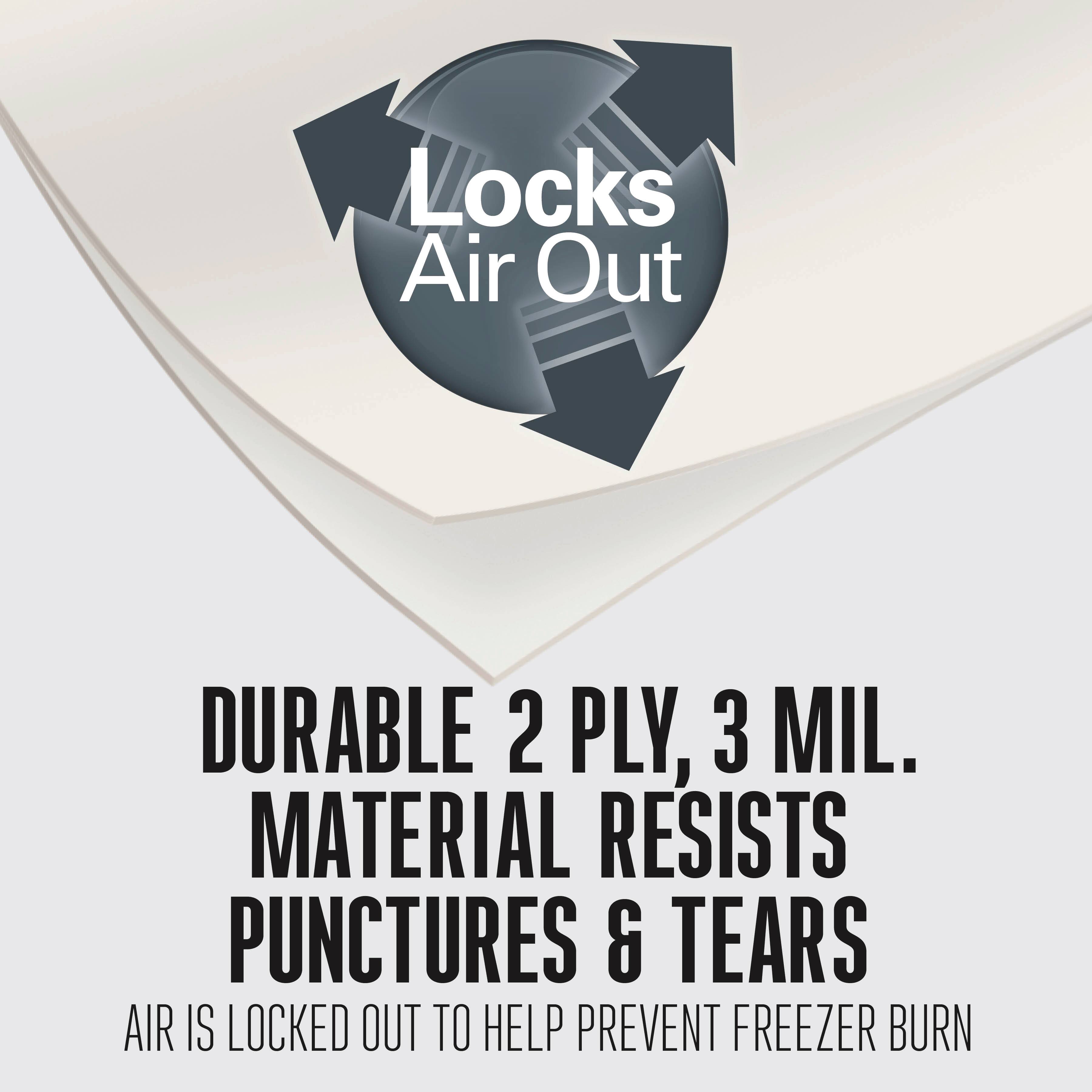 Locks Air Out

DURABLE 2 PLY, 3 MIL. MATERIAL RESISTS PUNCTURES & TEARS

AIR IS LOCKED OUT TO HELP PREVENT FREEZER BURN