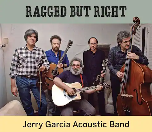 RAGGED BUT RIGHT
Jerry Garcia Acoustic Band