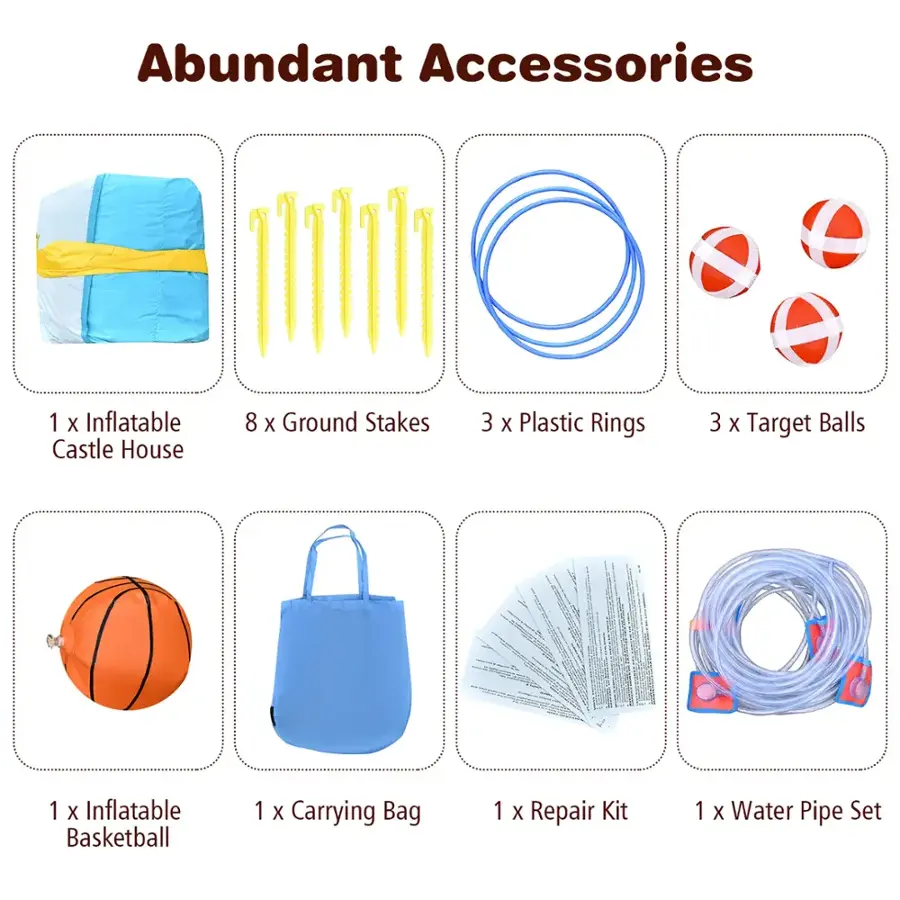 Abundant Accessories:

1. Inflatable Castle House
2. Ground Stakes (8)
3. Plastic Rings (3)
4. Target Balls (3)
5. Inflatable Basketball
6. Carrying Bag
7. Repair Kit
8. Water Pipe Set