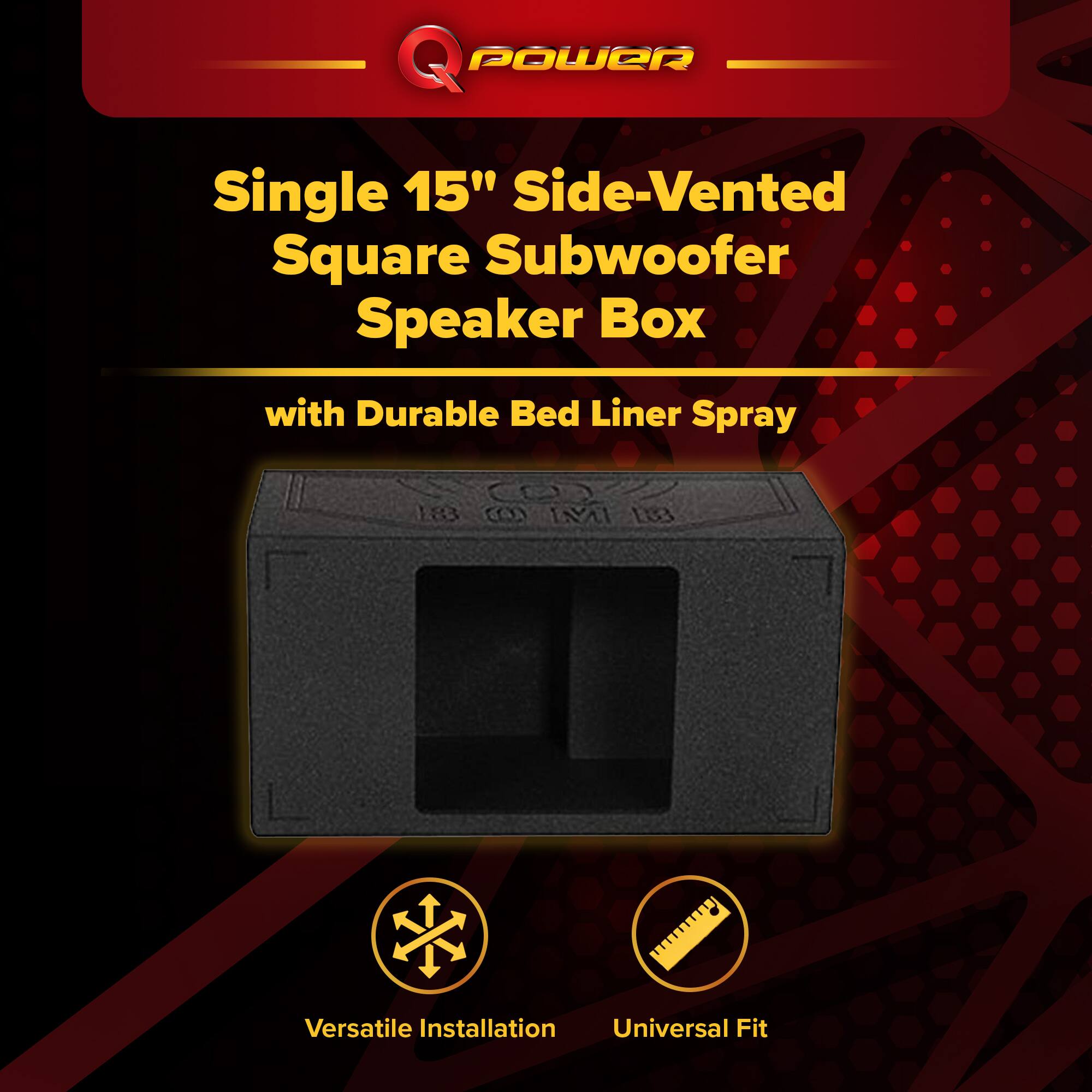 Q POWER Single 15" Side-Vented Square Subwoofer Speaker Box with Durable Bed Liner Spray  
Versatile Installation  
Universal Fit