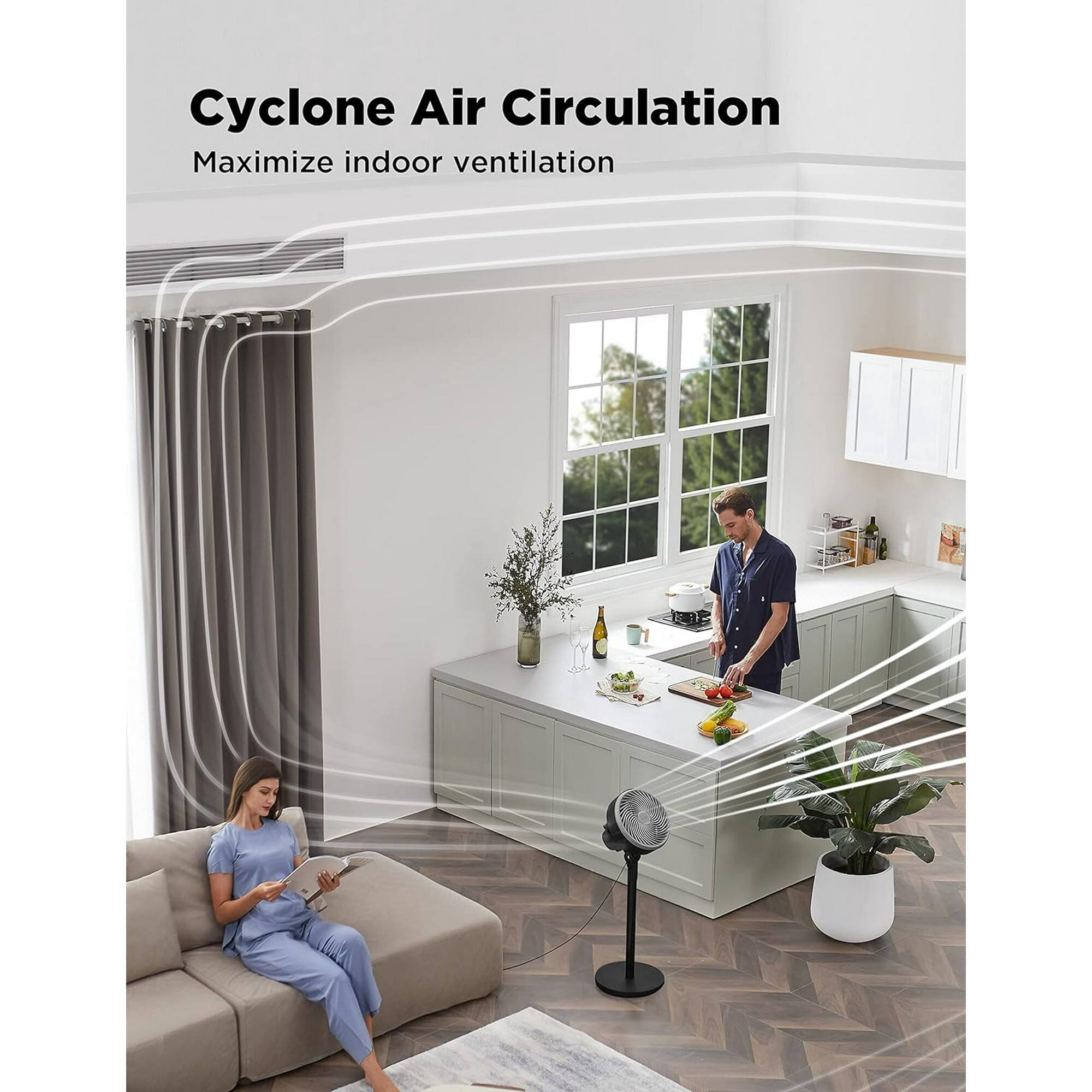 Cyclone Air Circulation  
Maximize indoor ventilation