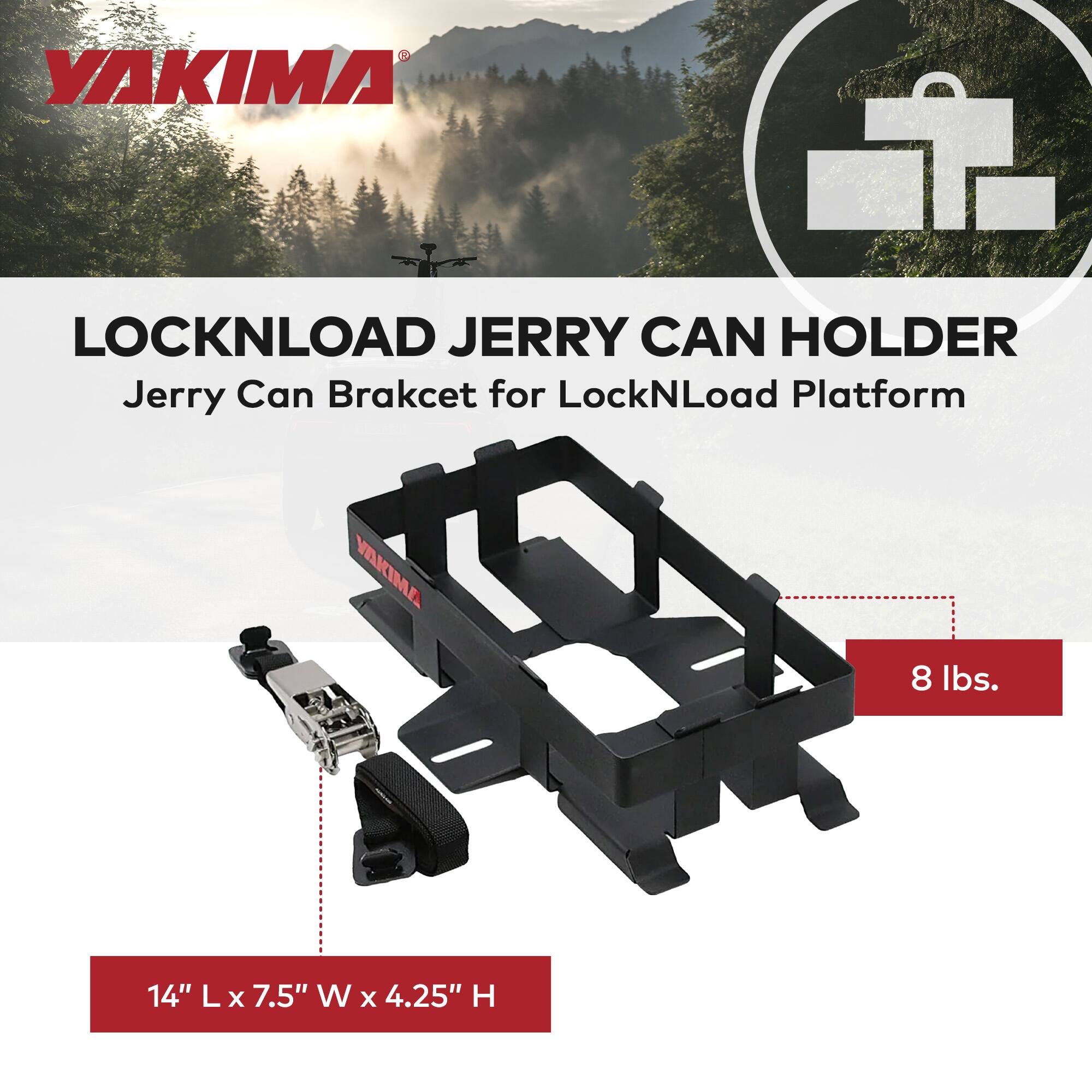 YAKIMA LOCKNLOAD JERRY CAN HOLDER  
Jerry Can Bracket for LockNLoad Platform  

8 lbs.  
14" L x 7.5" W x 4.25" H