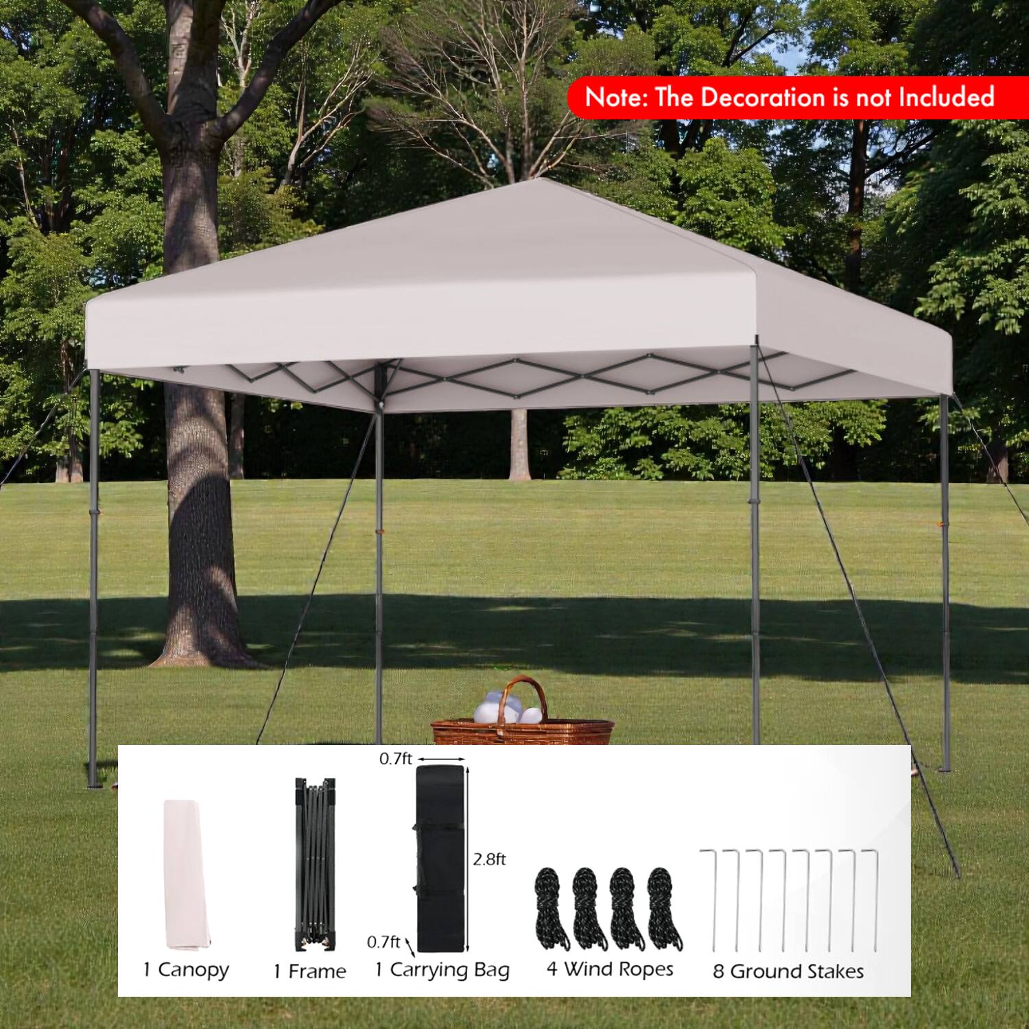 Note: The Decoration is not Included

0.7ft 2.8ft - Canopy  
0.7ft - Frame  
1 Carrying Bag  
4 Wind Ropes  
8 Ground Stakes