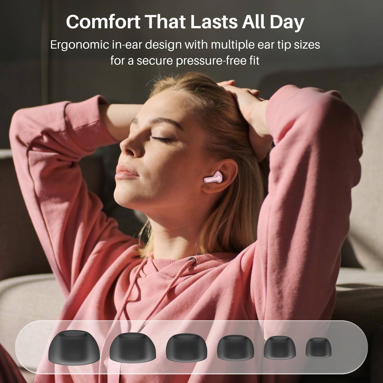 Comfort That Lasts All Day

Ergonomic in-ear design with multiple ear tip sizes for a secure pressure-free fit