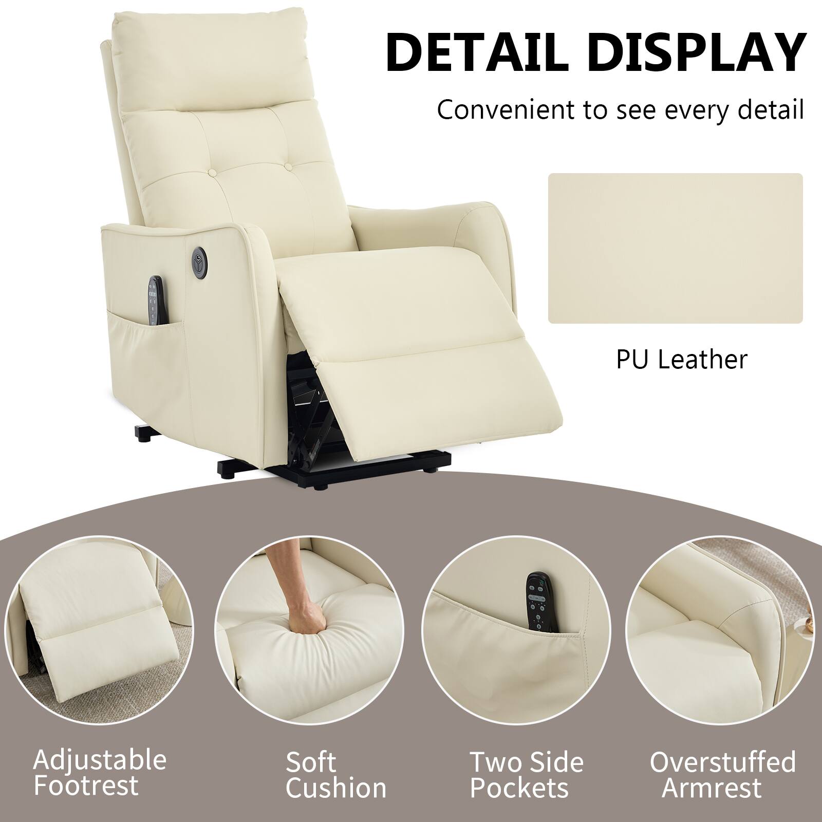 DETAIL DISPLAY  
Convenient to see every detail  

PU Leather  

Adjustable Footrest  
Soft Cushion  
Two Side Pockets  
Overstuffed Armrest