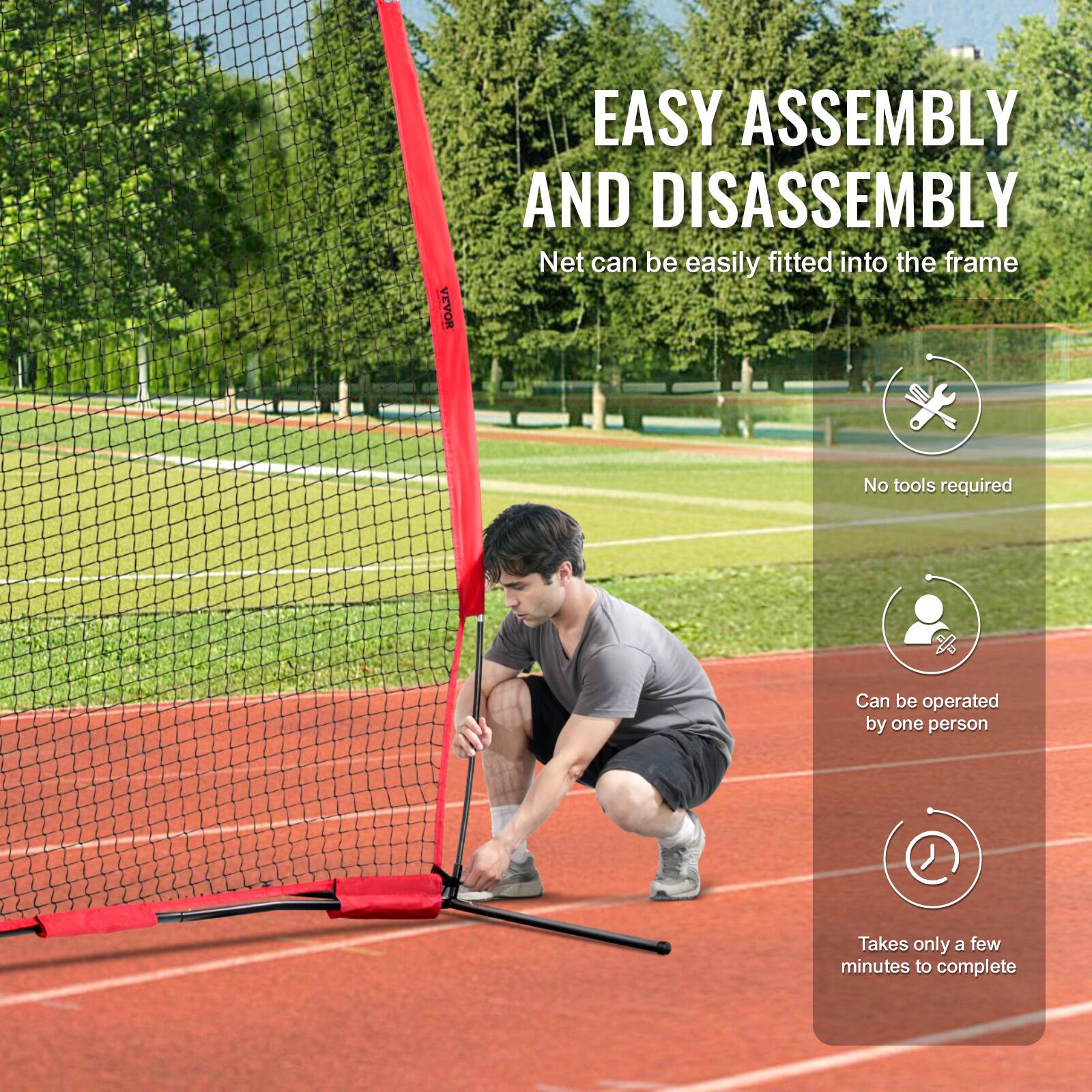 EASY ASSEMBLY AND DISASSEMBLY  
Net can be easily fitted into the frame  
No tools required  
Can be operated by one person  
Takes only a few minutes to complete