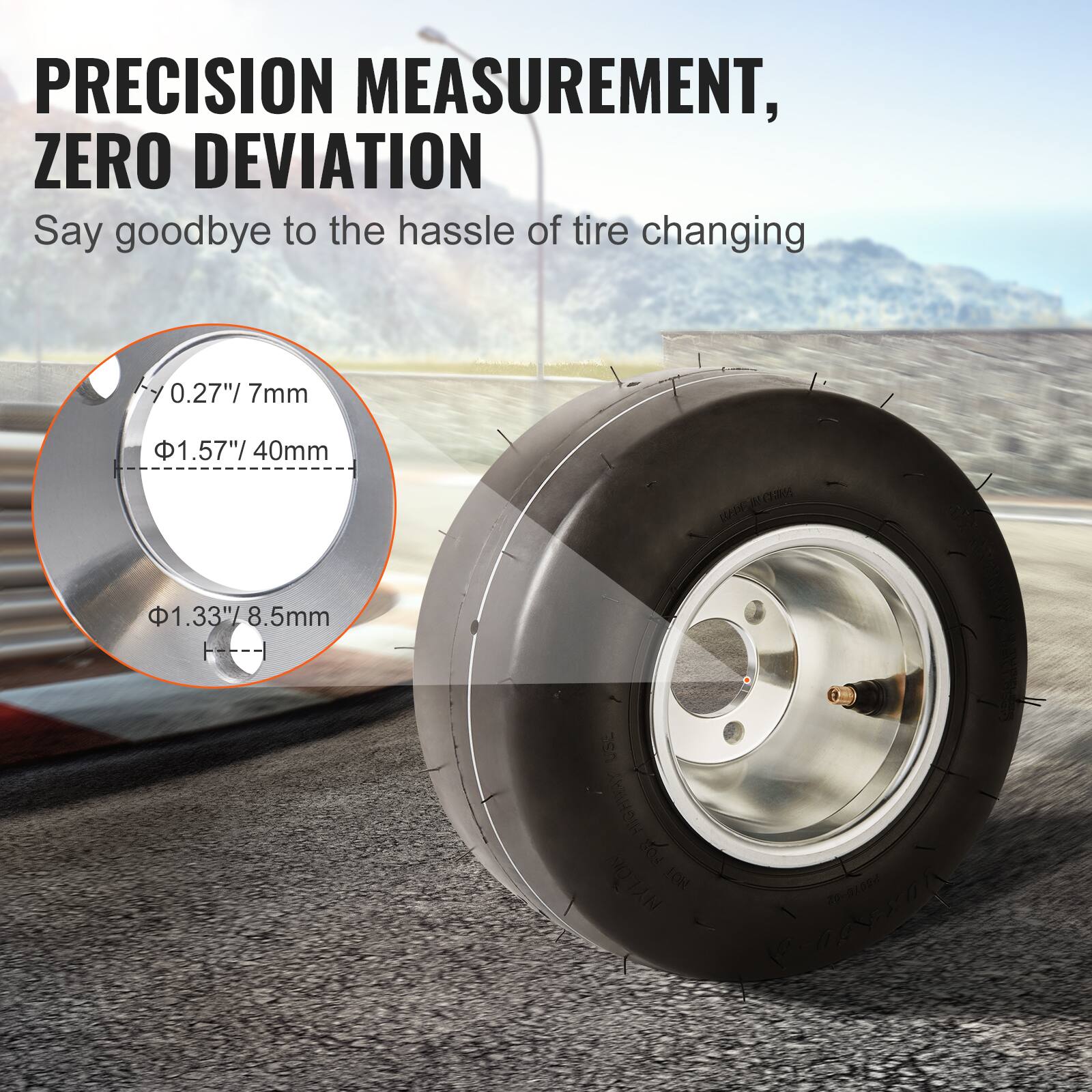 PRECISION MEASUREMENT, ZERO DEVIATION

Say goodbye to the hassle of tire changing

0.27" / 7mm  
1.57" / 40mm  
1.33" / 8.5mm