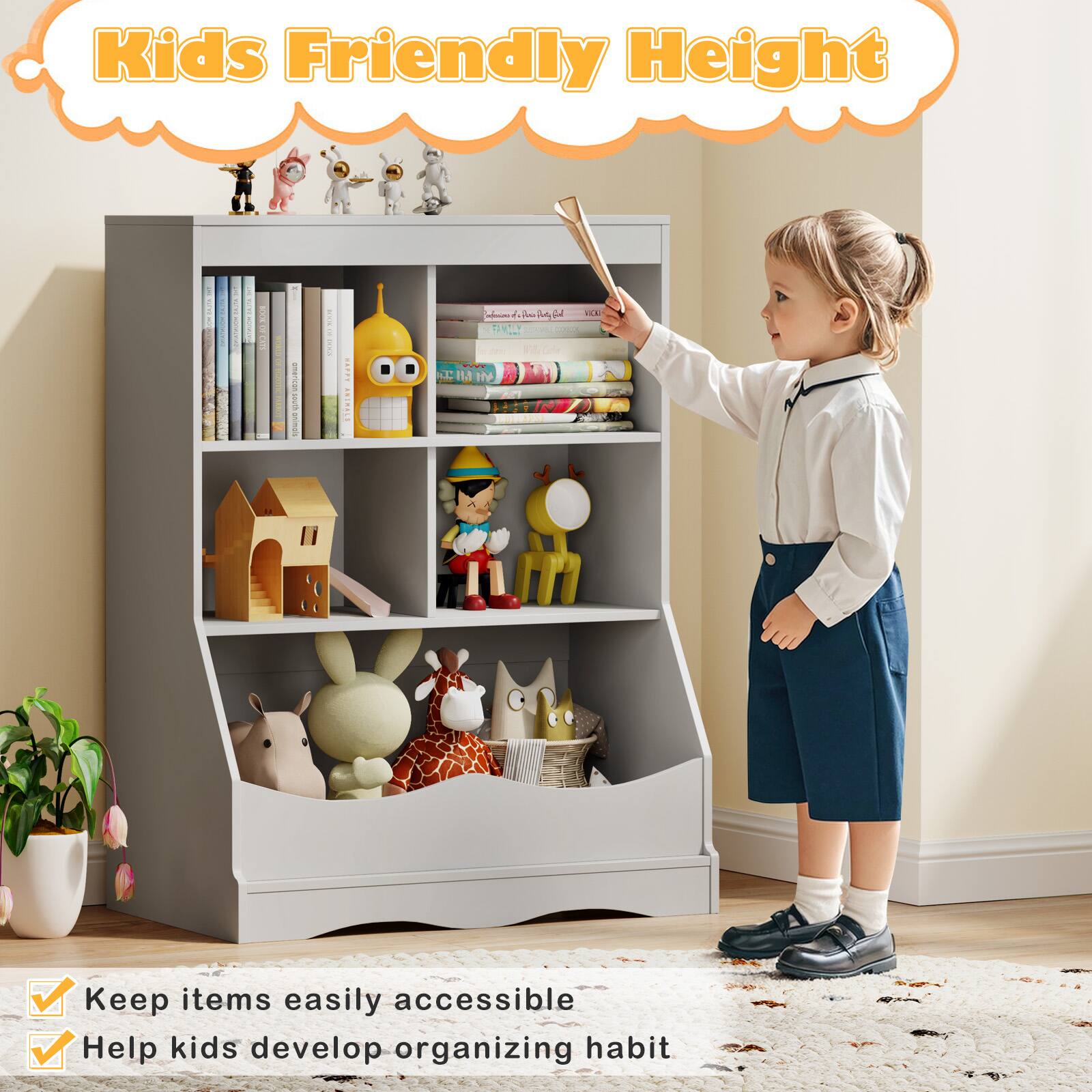 Kids Friendly Height

- Keep items easily accessible
- Help kids develop organizing habit