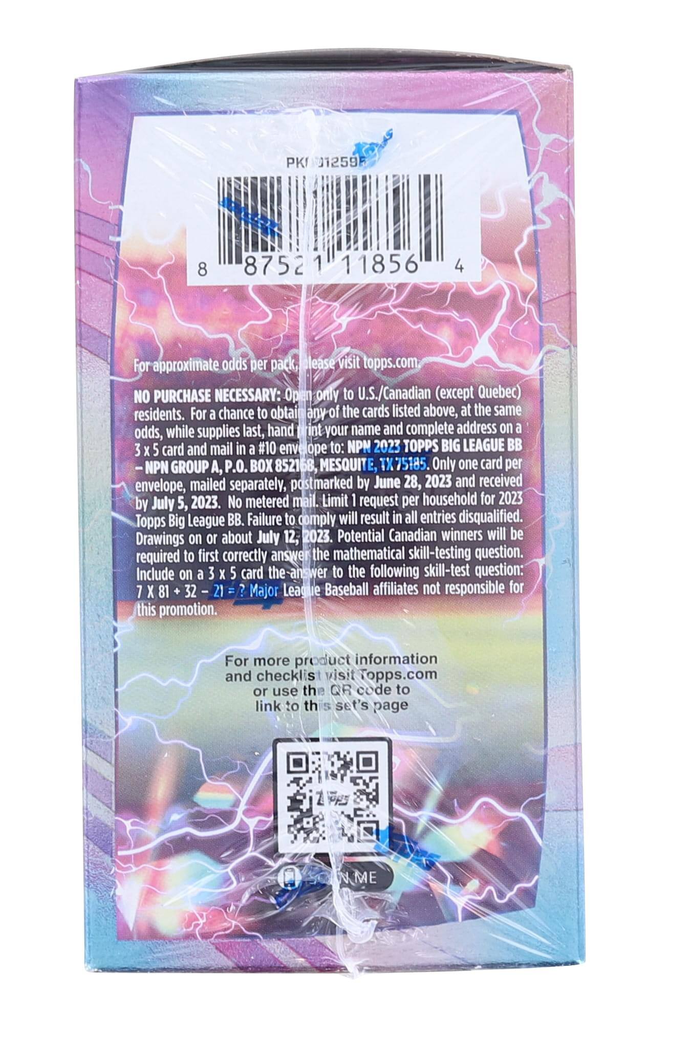 Sure, here is the corrected and grouped text from the image:

---

**01259 8 87521 11856 4**

For approximate odds per pack, please visit topps.com

**NO PURCHASE NECESSARY:** Open only to U.S./Canadian (except Quebec) residents. For a chance to obtain any of the cards listed above, at the same odds, while supplies last, hand print your name and complete address on a 3 x 5 card and mail in a #10 envelope to: NPN 2023 TOPPS BIG LEAGUE BB -NPN GROUP A, P.O. BOX 852168, MESQUITE, TX 75185. Only one card per envelope, mailed separately, postmarked by June 28, 2023 and received by July 5, 2023. No metered mail. Limit 1 request per household for 2023 Topps Big League BB. Failure to comply will result in all entries disqualified. Drawings on or about July 12, 2023. Potential Canadian winners will be required to first correctly answer the mathematical